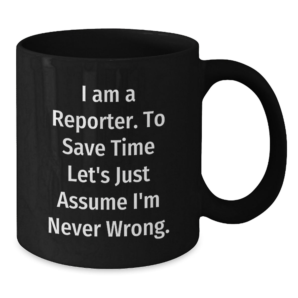 Christmas Gift for Her Witty Reporter Coffee Mug - I Am Never Wrong - Additional