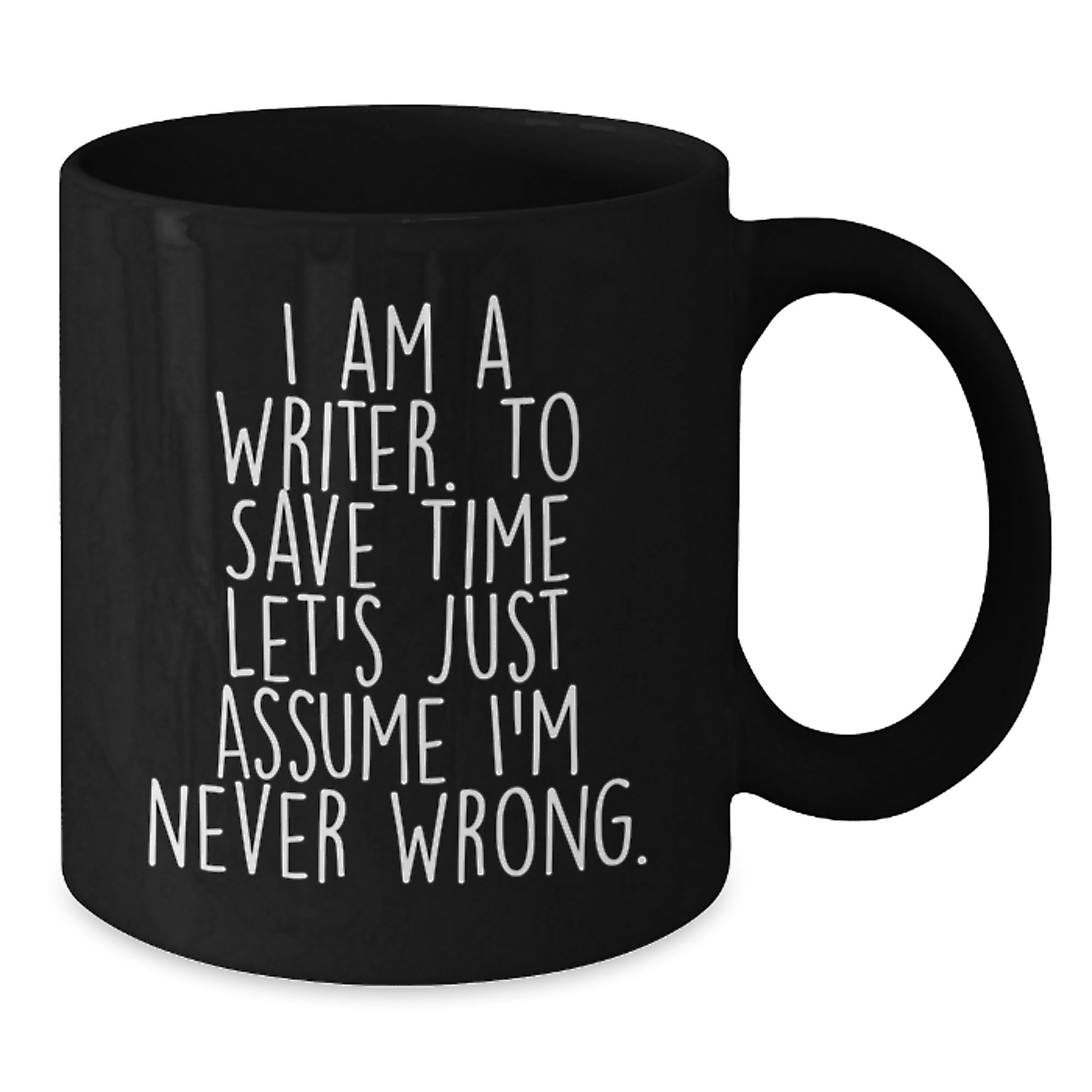 Writer Funny Quote Black Coffee Mugs Gifts for Men from Friends on Birthday, 'I Am A Writer. To Save Time Let's Just Assume I'm Never Wrong.' - Additional