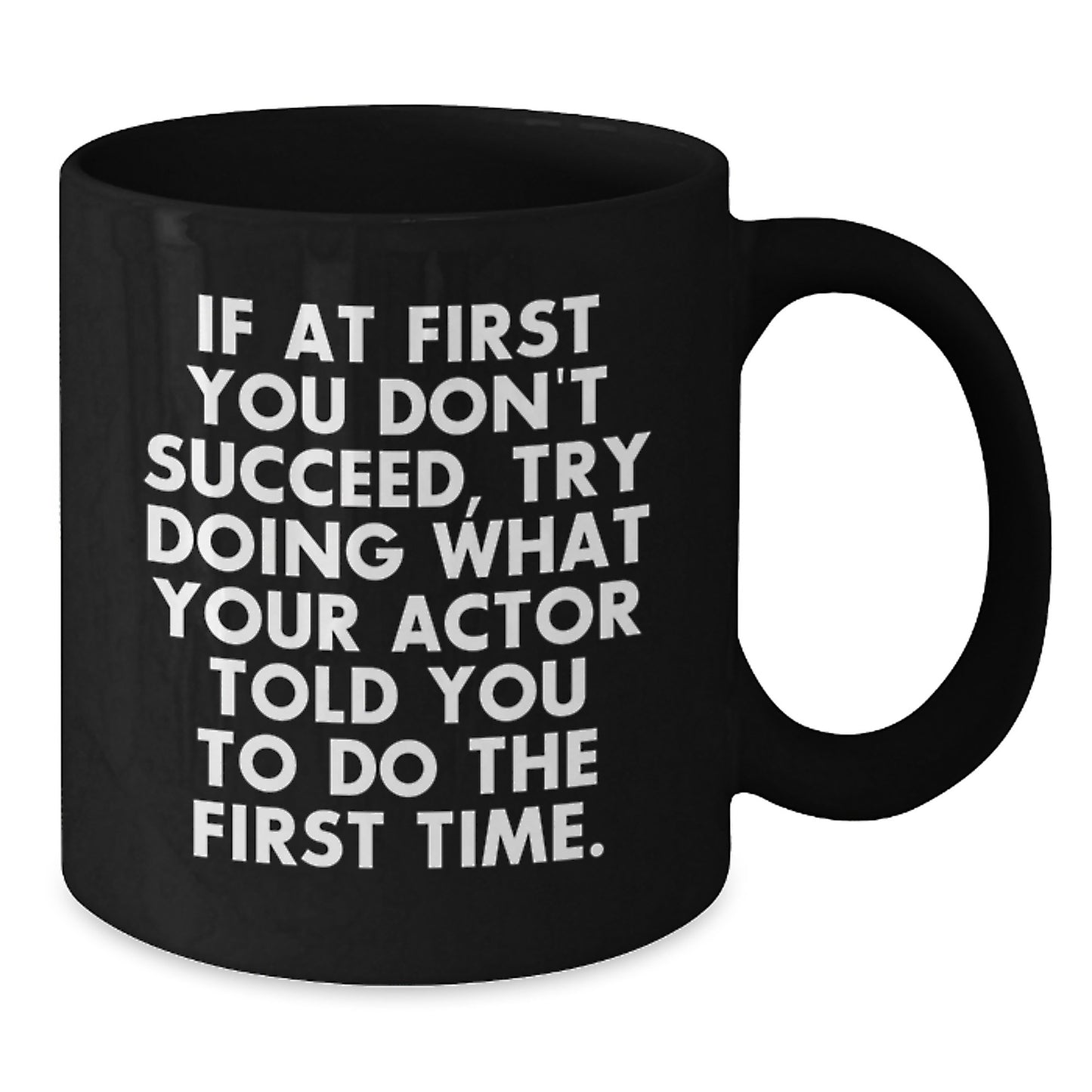 Funny Actor Gifts for Men, Unique Black Coffee Mug with Quote 'If At First You Don't Succeed, Try Doing What Your Actor Told You To Do The First Time', Graduation Unique Gifts from Family - Additional