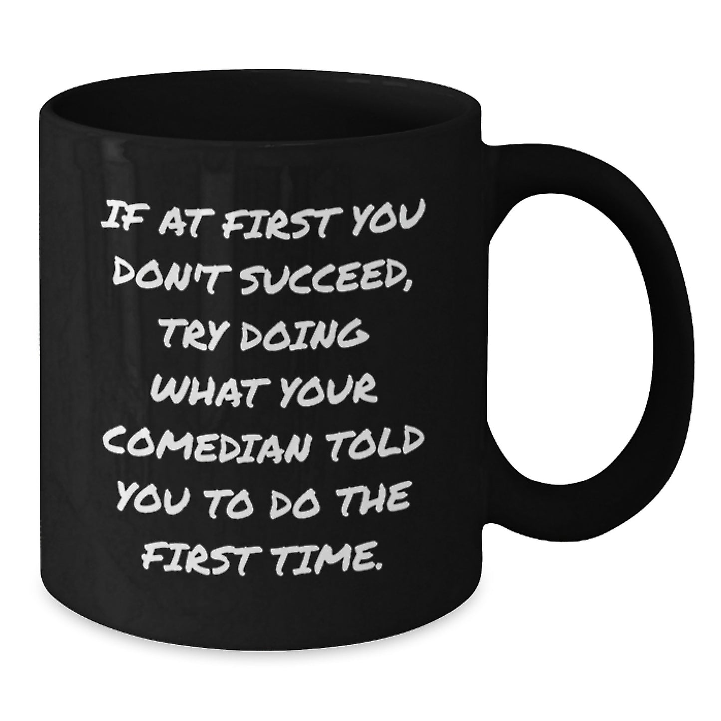 Funny Comedian Gifts, Comedian Lover's Black Coffee Mug, Birthday Unique Gifts from Friends to Comedian, If At First You Don't Succeed, Try Doing What Your Comedian Told You To Do The First Time. - Additional