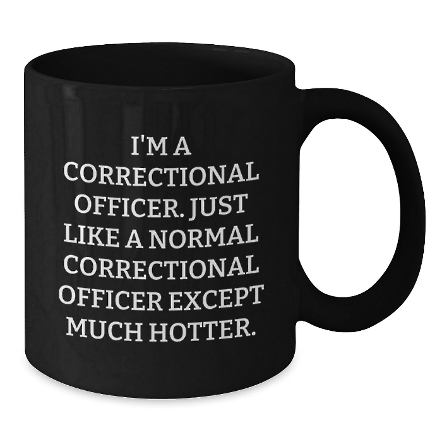Funny Correctional Officer Gifts for Men, Unique Black Coffee Mug for Christmas, 'I'm A Correctional Officer. Just Like A Normal Correctional Officer Except Much Hotter.' - Additional