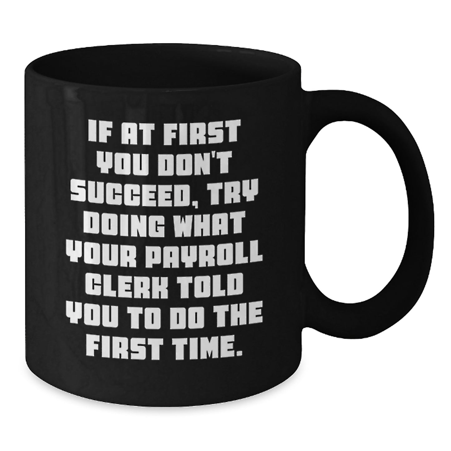 Payroll Clerk Humor Gifts from Friends for Payroll Clerk, Funny Quote Mug, Birthday Unique Gifts, Black Coffee Mug - Additional