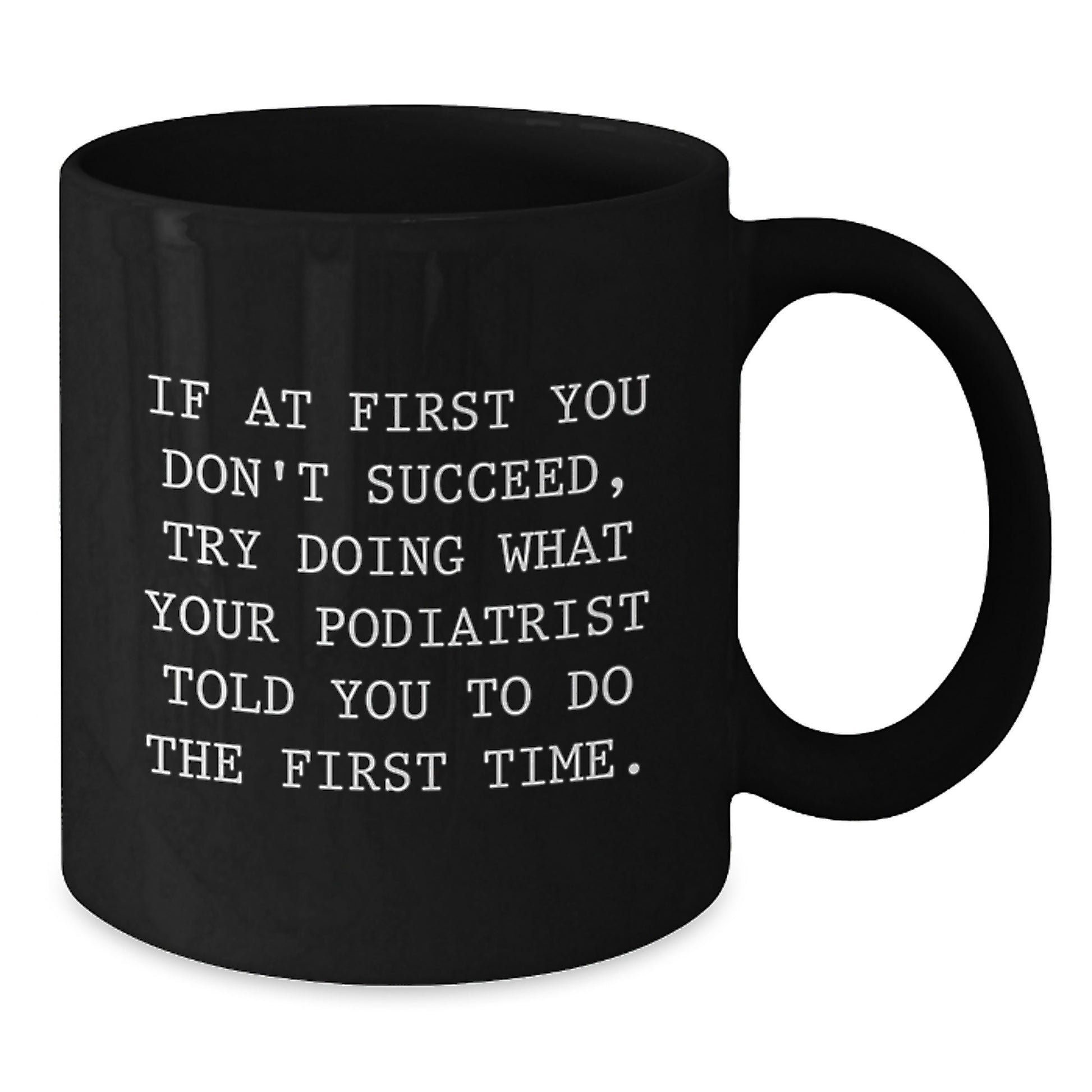 Funny Podiatrist Gifts from Men to Friends - If At First You Don't Succeed Black Coffee Mug for Valentine's - Additional