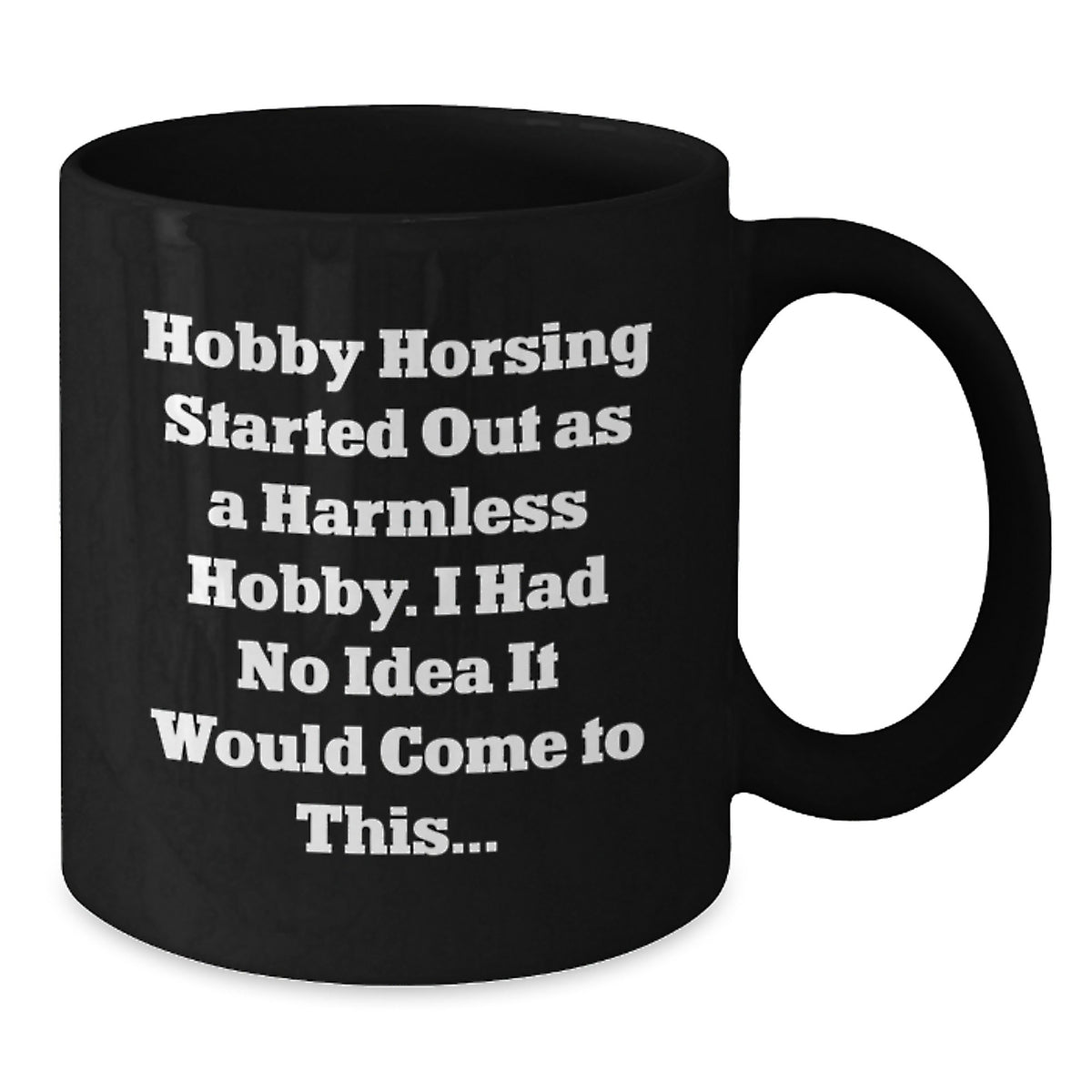 Playful Hobby Horsing Quote Gift for Friends - Novelty Black Coffee Mug - Additional