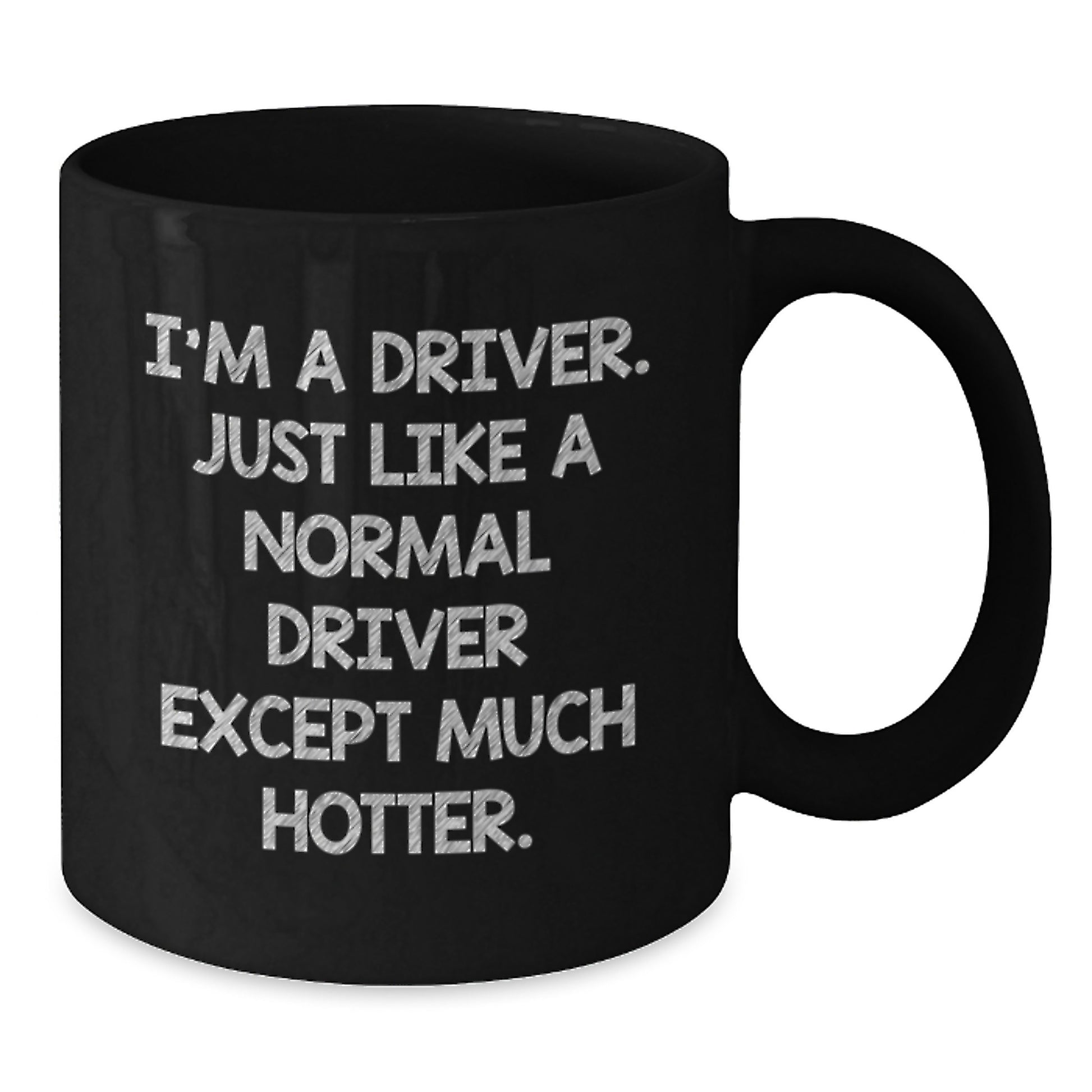Funny Driver Gifts from Friends for Driver - I'm A Driver. Just Like A Normal Driver Except Much Hotter. Black Coffee Mug - Additional
