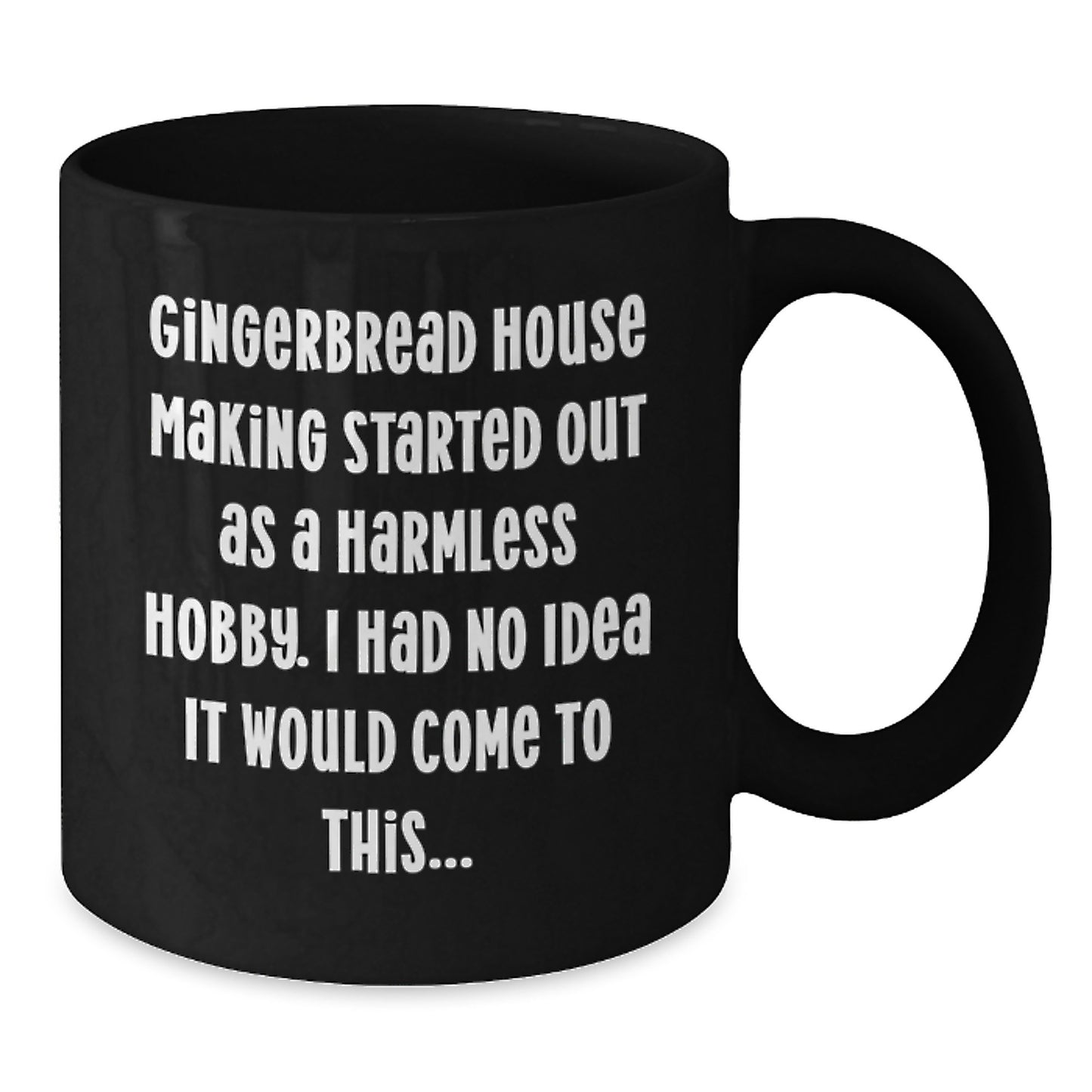 Funny Gingerbread House Making Gifts from Family - 'Gingerbread House Making Started Out As A Harmless Hobby. I Had No Idea It Would Come To This...' Black Coffee Mug for Graduation - Additional