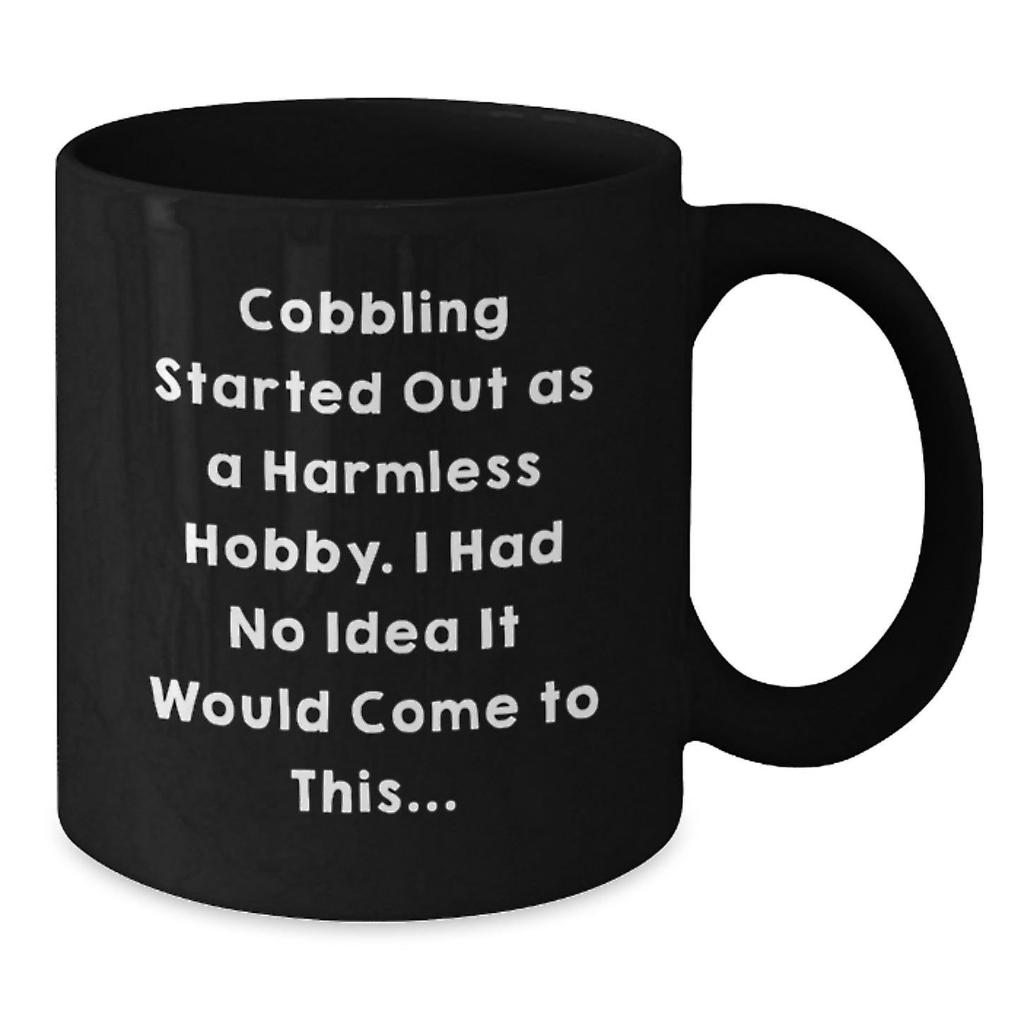 Funny Cobbling Gifts from Friends for Men, Black Coffee Mug, Started Out As A Harmless Hobby, Christmas Unique - Additional