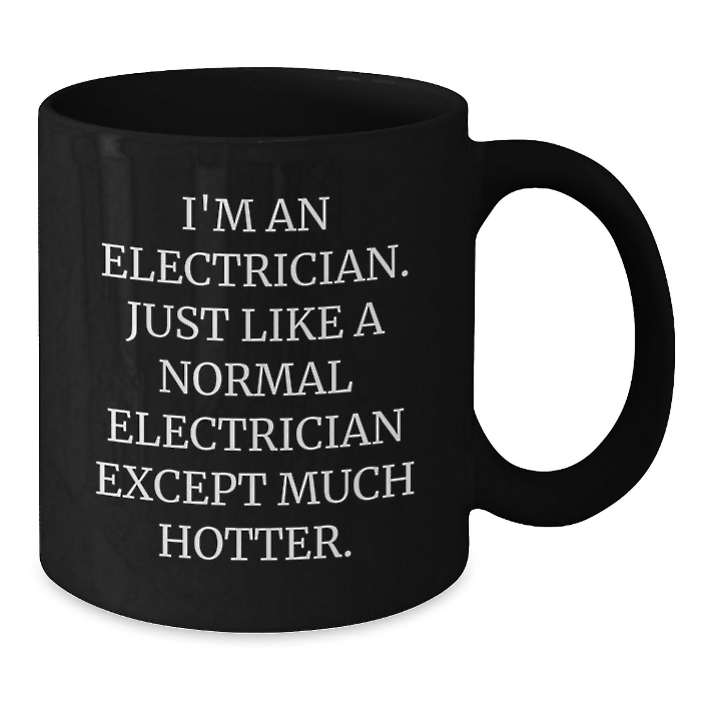 Funny Electrician Gifts - I'm An Electrician, Except Much Hotter - Black Coffee Mug for Valentine's - Additional