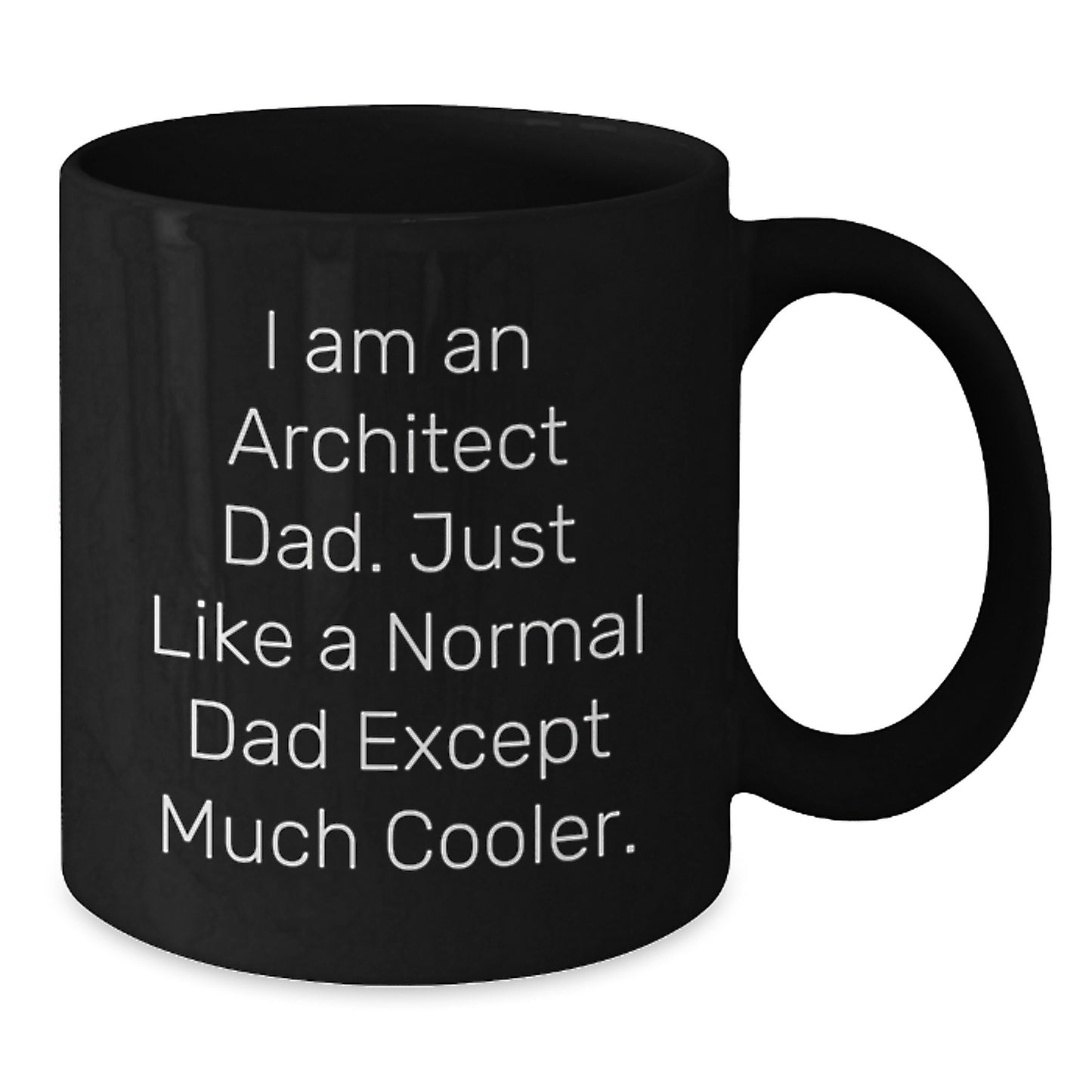 Funny Black Coffee Mug, Gifts for Architect Dad, Unique Graduation Gifts from Family to Son, 'I Am An Architect Dad. Just Like A Normal Dad Except Much Cooler.' - Additional