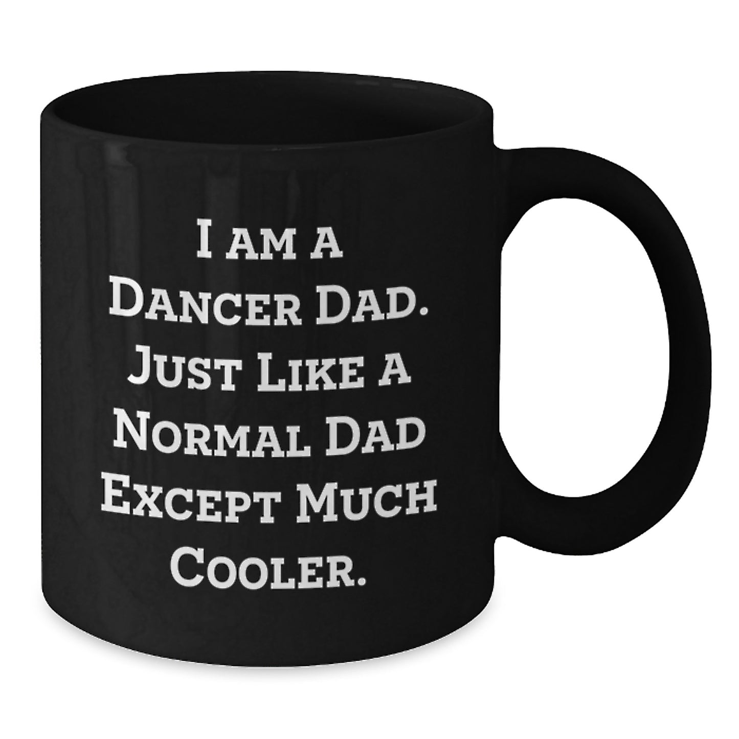 Birthday Gift for Her Present I Am A Dancer Dad Mug with 11oz Capacity - Additional