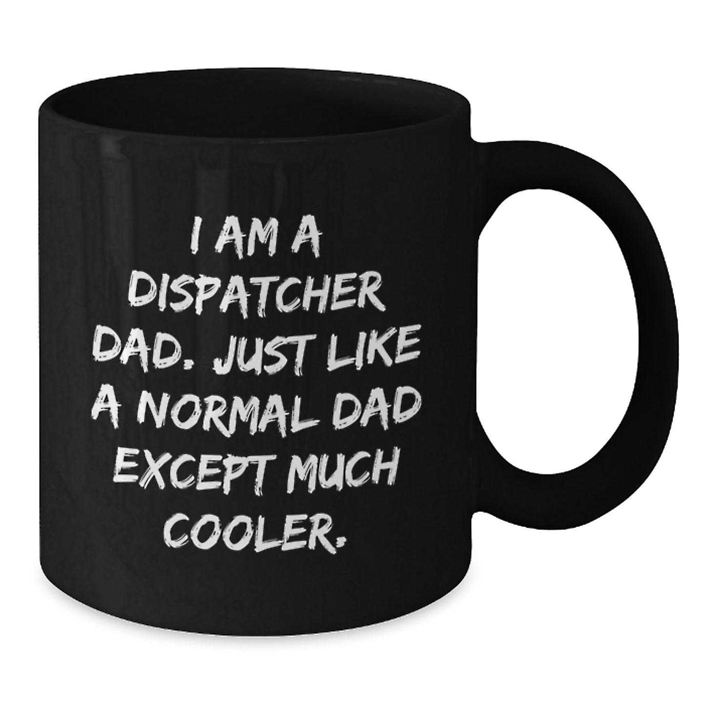 Dispatcher Dad Gifts - Funny Black Coffee Mug for Birthday, 'I Am A Dispatcher Dad. Just Like A Normal Dad Except Much Cooler.' Gifts from Men to Dispatcher Men - Additional