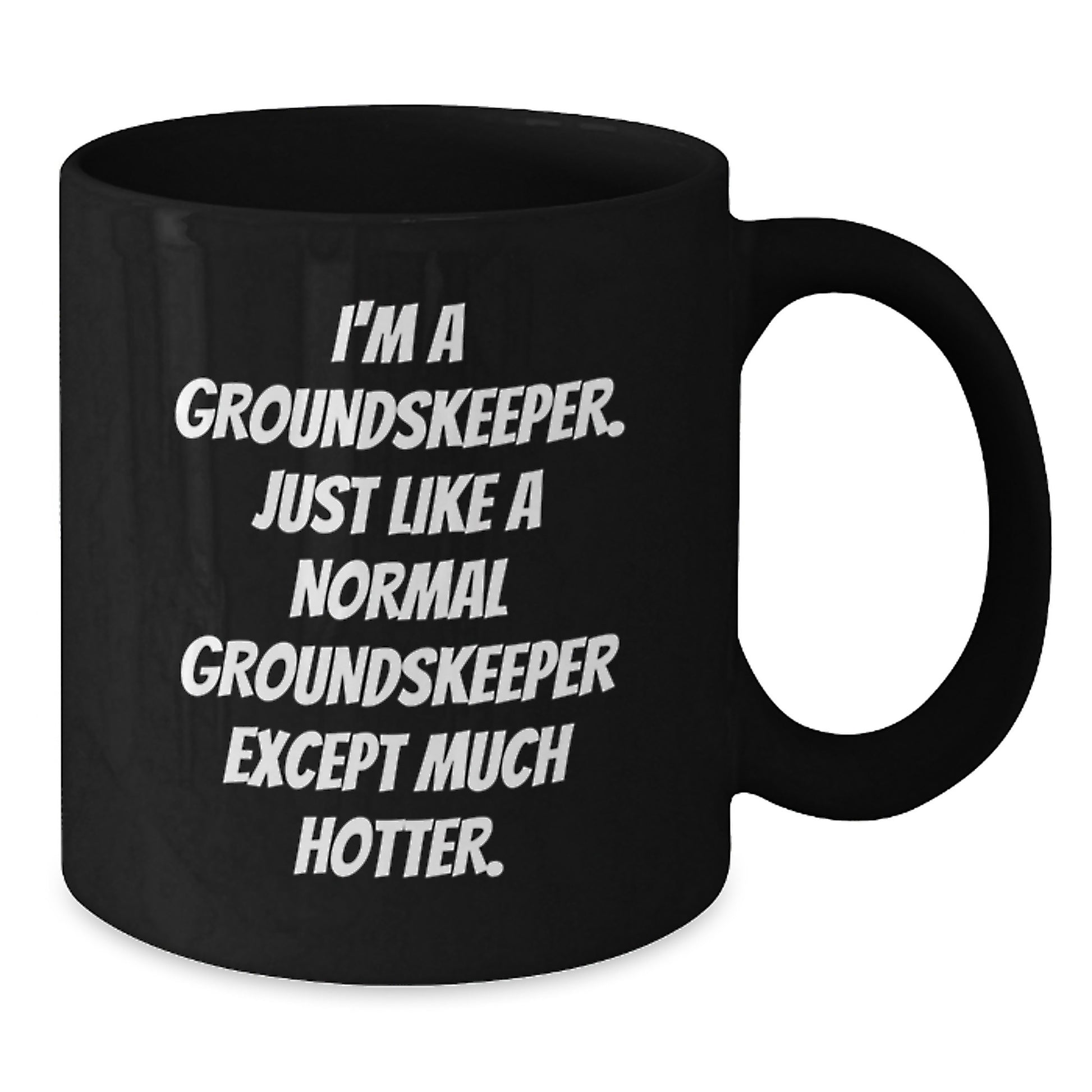 Funny groundskeeper Gifts for Him, Black Coffee Mug - Birthday Unique Gifts from Friends or Family - I'm A groundskeeper Just Like A Normal groundskeeper Except Much Hotter. - Additional