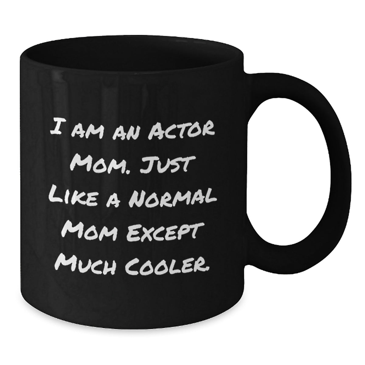Witty Actor Mom Gift - Novelty Black Coffee Mug for Friends - Additional