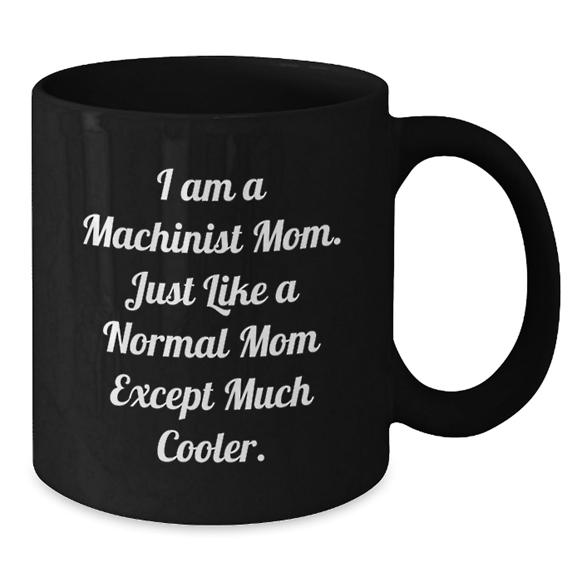 Christmas Gift for Her Machinist Mom Quote Present - Cool Mom Mug - Additional