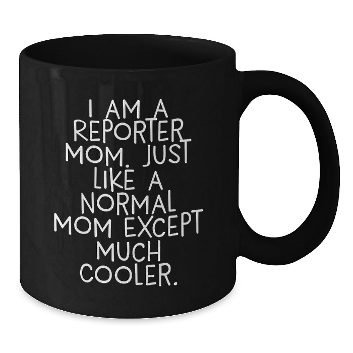 Reporter Mom Gift A Witty Keepsake Mug - Much Cooler - Additional