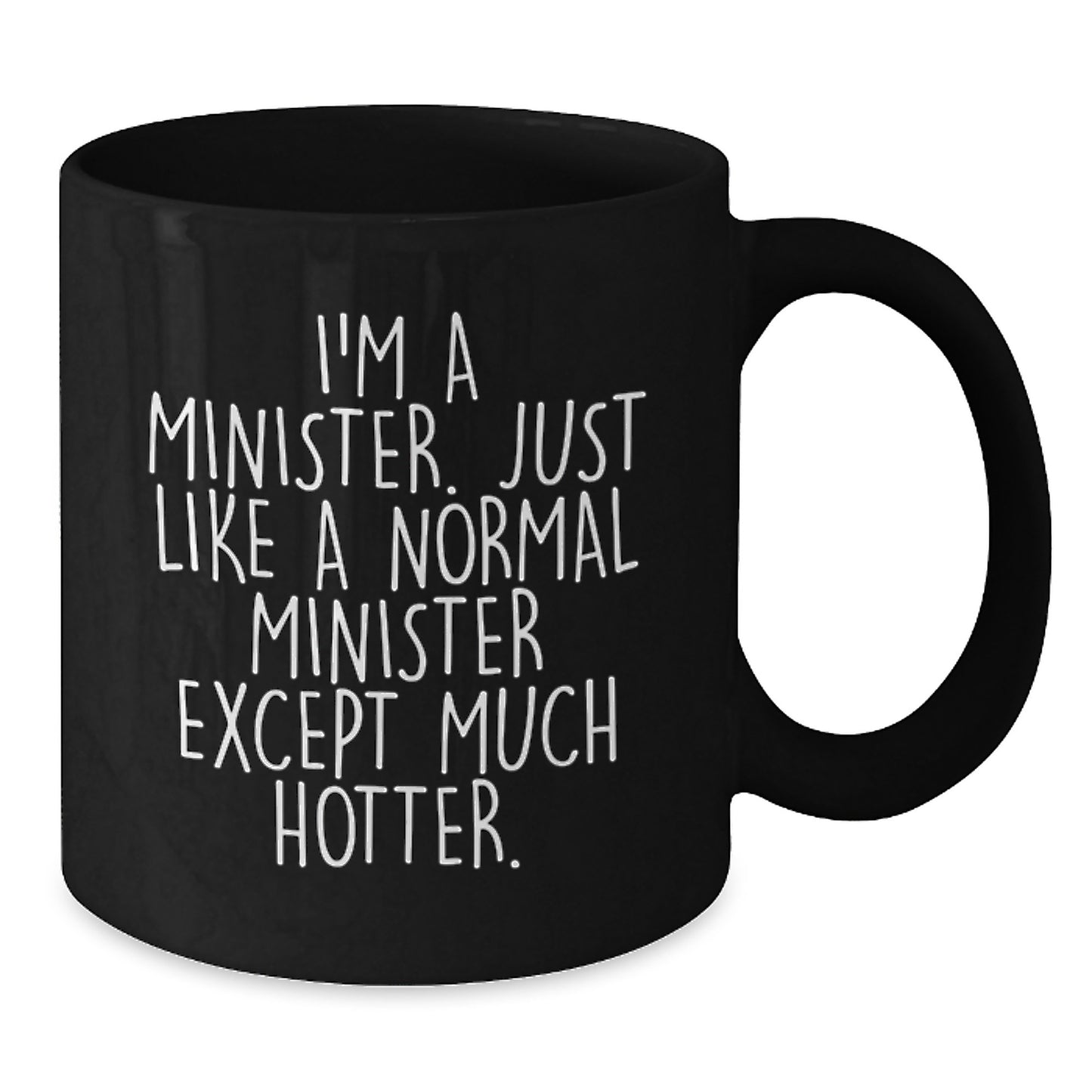 Funny Minister Gifts, Valentine's Unique Gifts for Minister Friends, Black Coffee Mug with Humorous Quote 'I'm A Minister. Just Like A Normal Minister Except Much Hotter.' - Additional