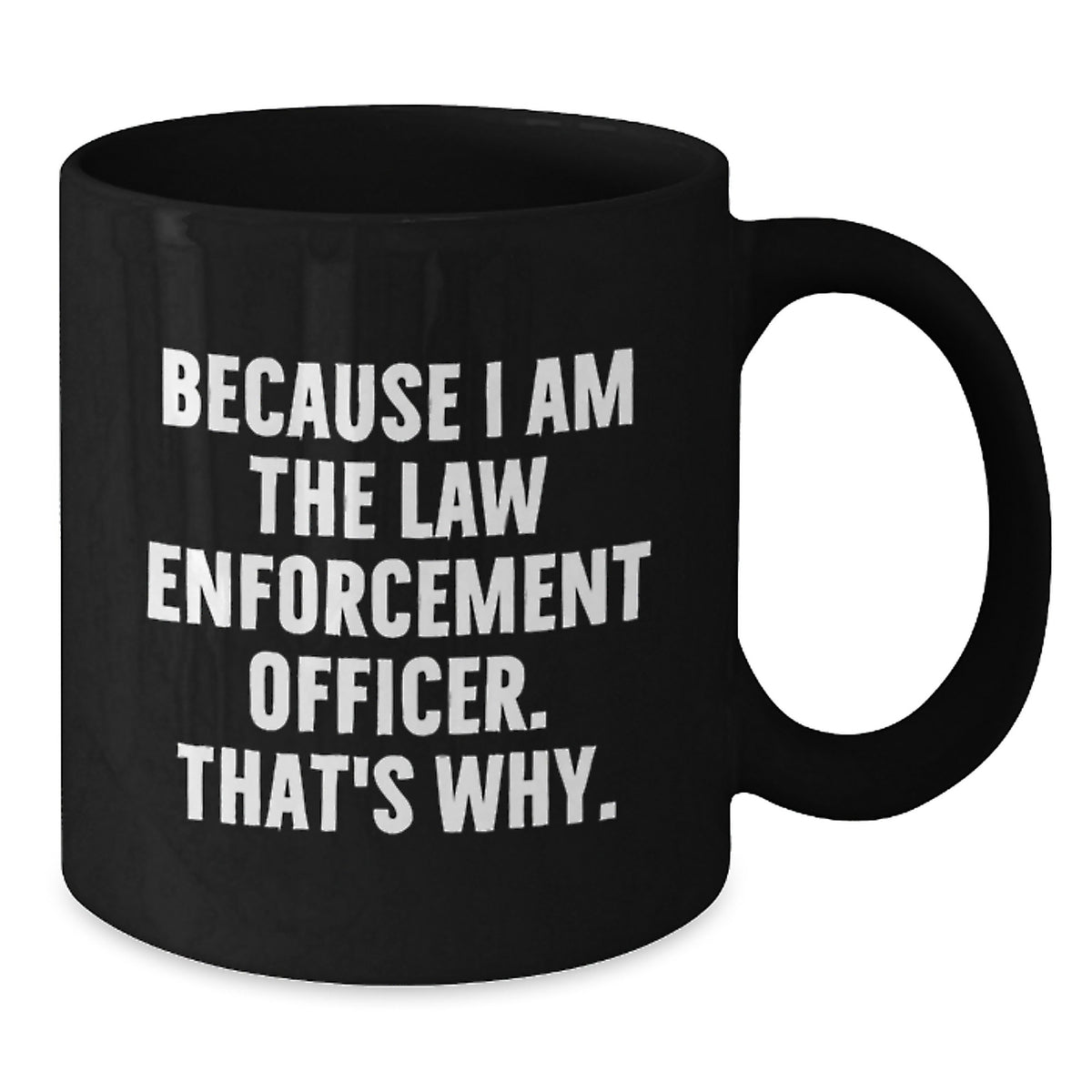 Law Enforcement Officer Keepsake Mug Gift for Him - Because I Am The Law - Additional