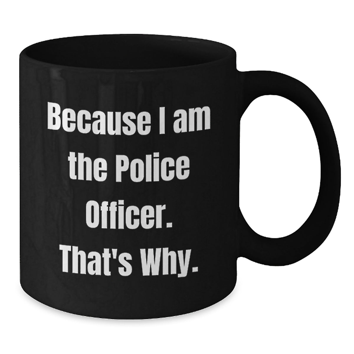 Police Officer Gift for Him - Humorous Keepsake Coffee Mug | Because I - Additional
