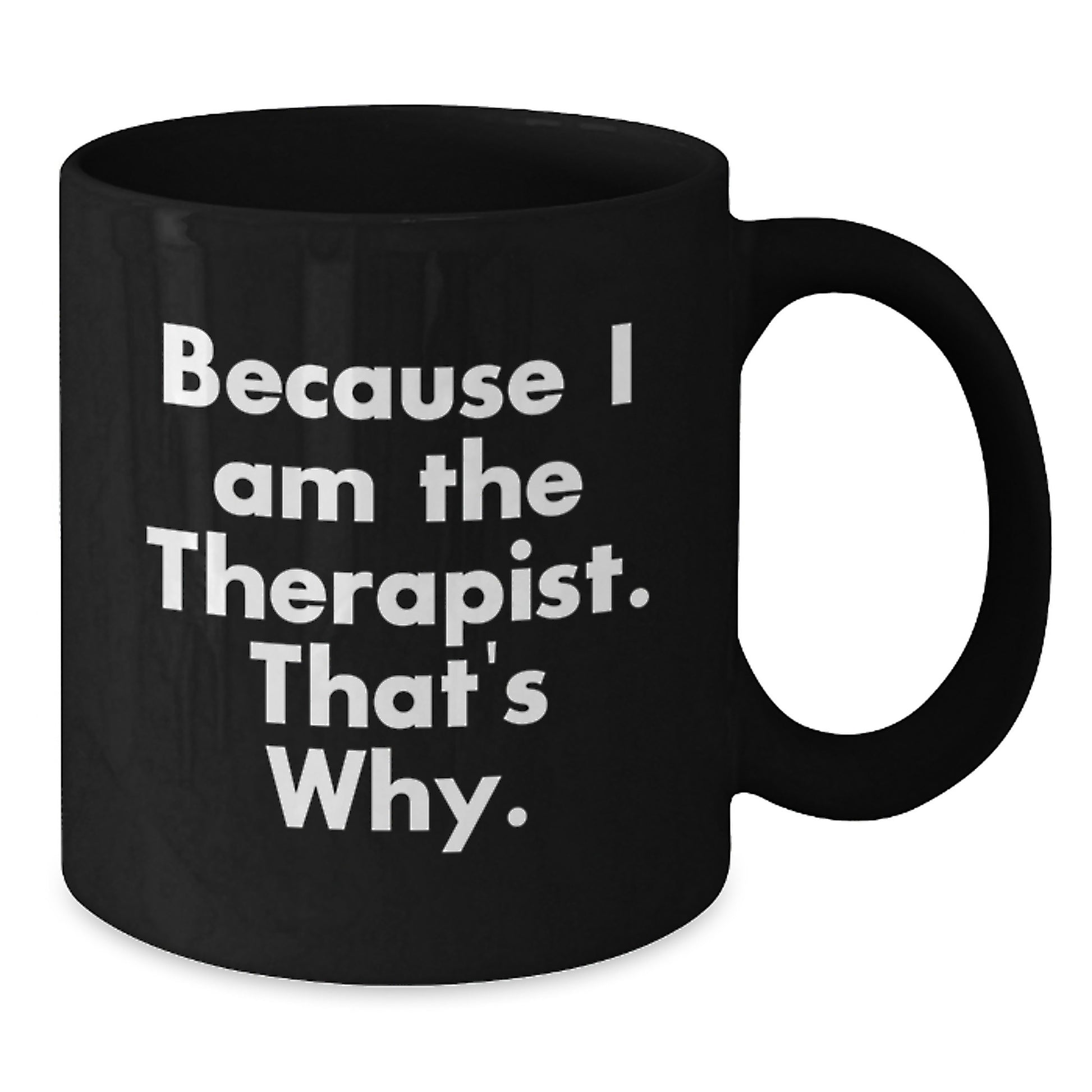 Birthday Gift for Her Black Coffee Mug – Because I Am The Therapist - Additional
