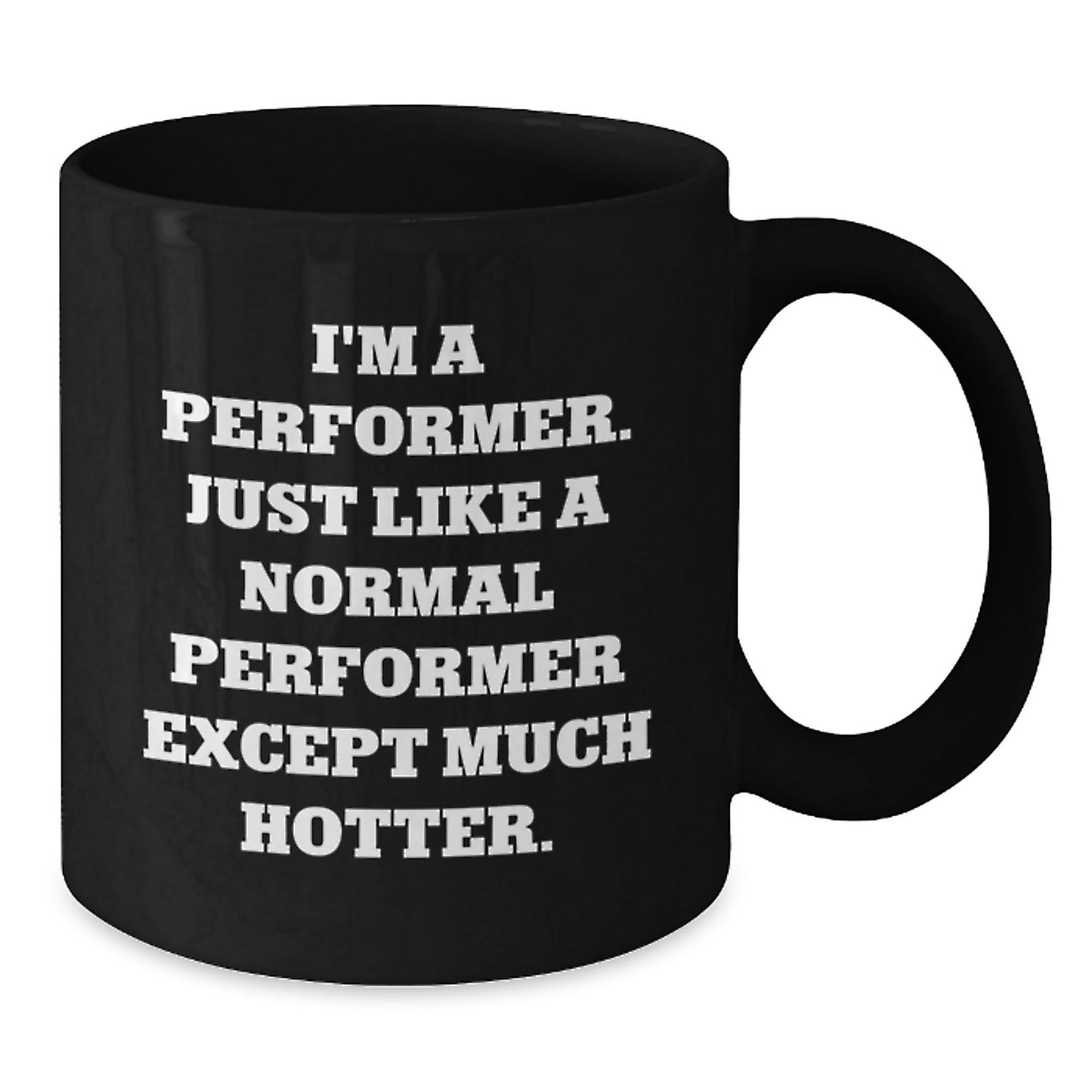 Funny Performer Gifts for Friends from Men - Unique Black Coffee Mug, I'm A Performer Except Much Hotter. - Additional