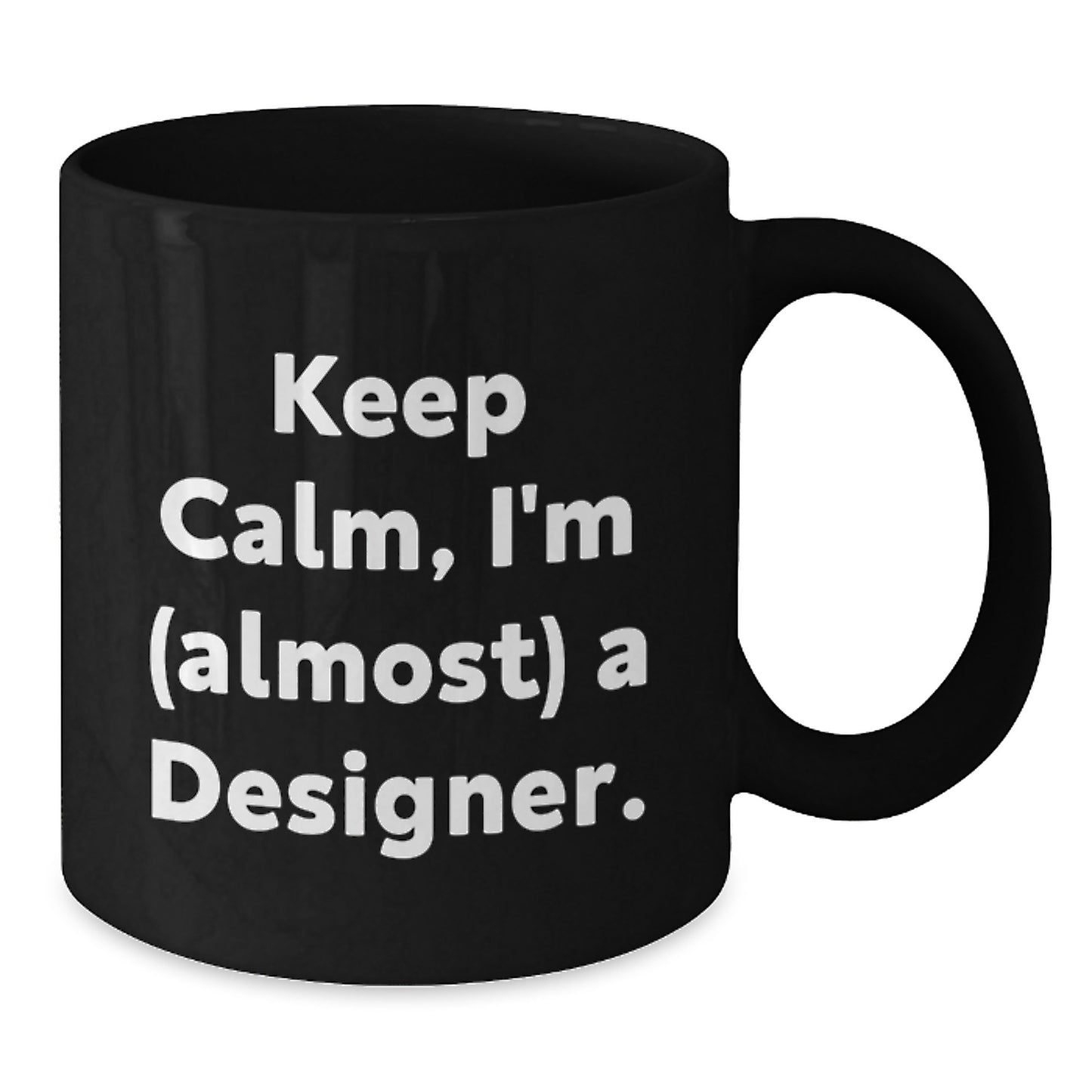 Designer Mug – Keep Calm, I'm (Almost) A Designer – Bday Gift - Additional