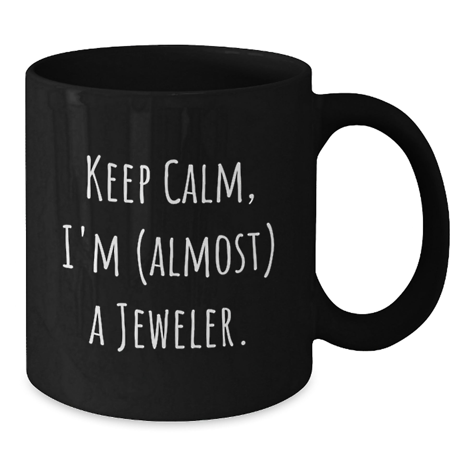 Funny Jeweler Gifts - Keep Calm, I'm (almost) A Jeweler. - Birthday Unique Gifts from Friends to Family - 11oz or 15oz Black Coffee Mug - Additional