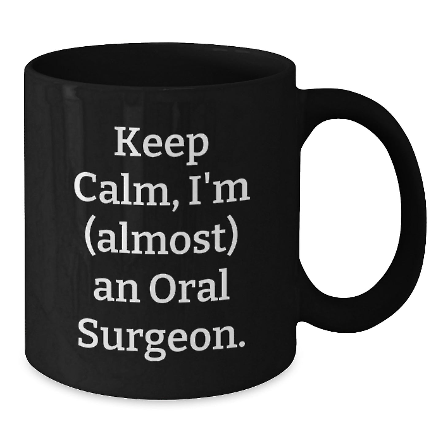 Funny Oral Surgeon Gifts for Men, Black Coffee Mug Keeps Calm I'm almost An Oral Surgeon, Birthday Unique Gift from Friends - Additional