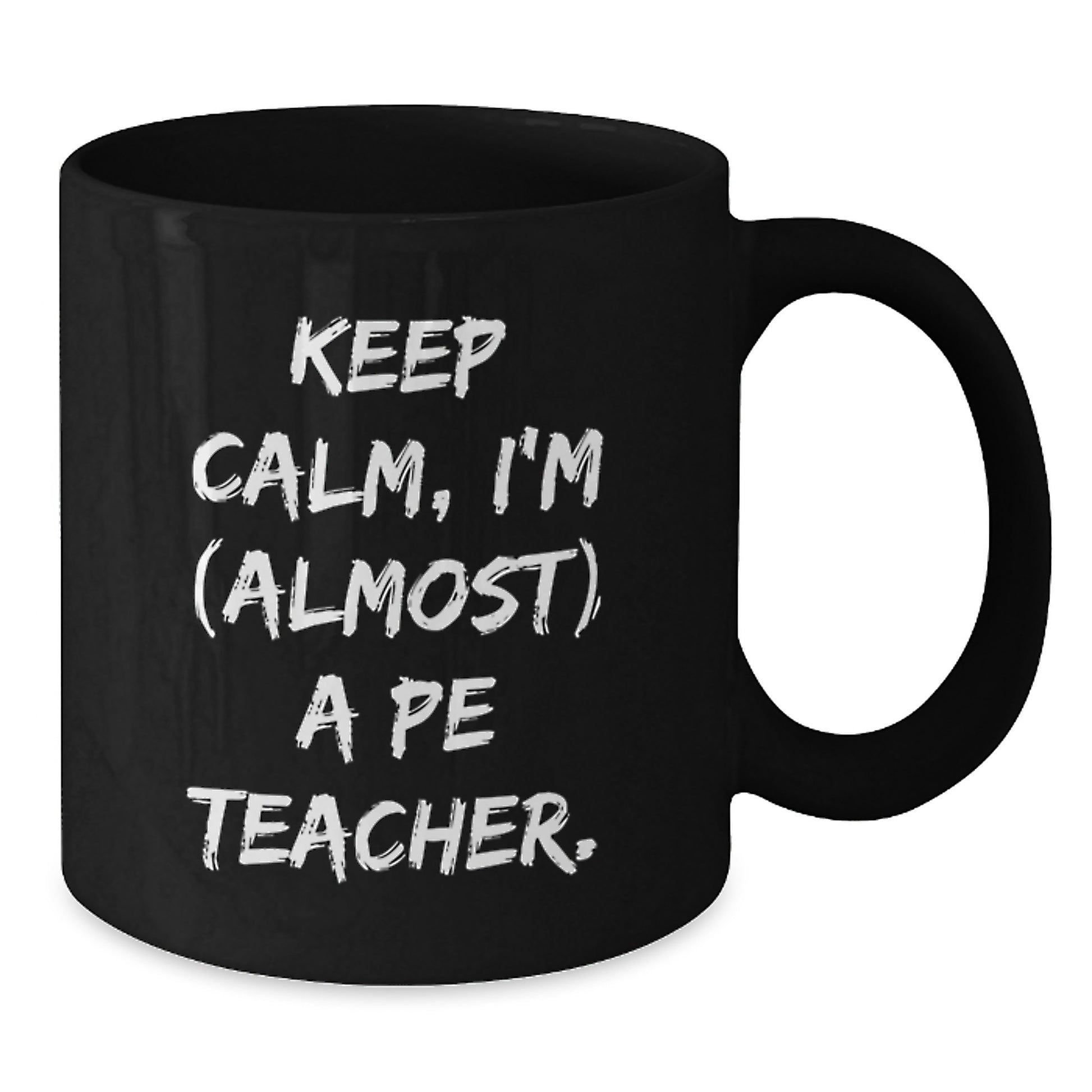 Funny PE Teacher Black Coffee Mug Gifts from Friends for Birthday - 'Keep Calm, I'm (almost) A Pe Teacher.' - Additional