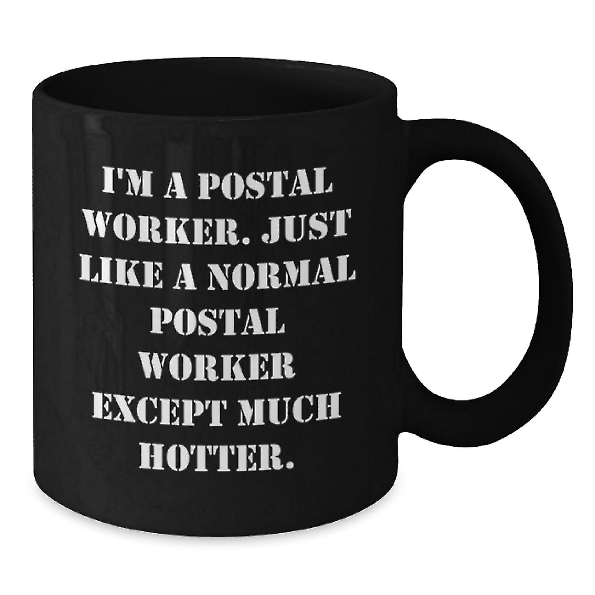 Funny Postal Worker Gifts for Men - Black Coffee Mug - 'I'm A Postal Worker. Just Like A Normal Postal Worker Except Much Hotter.' - Gift from Friends - Additional
