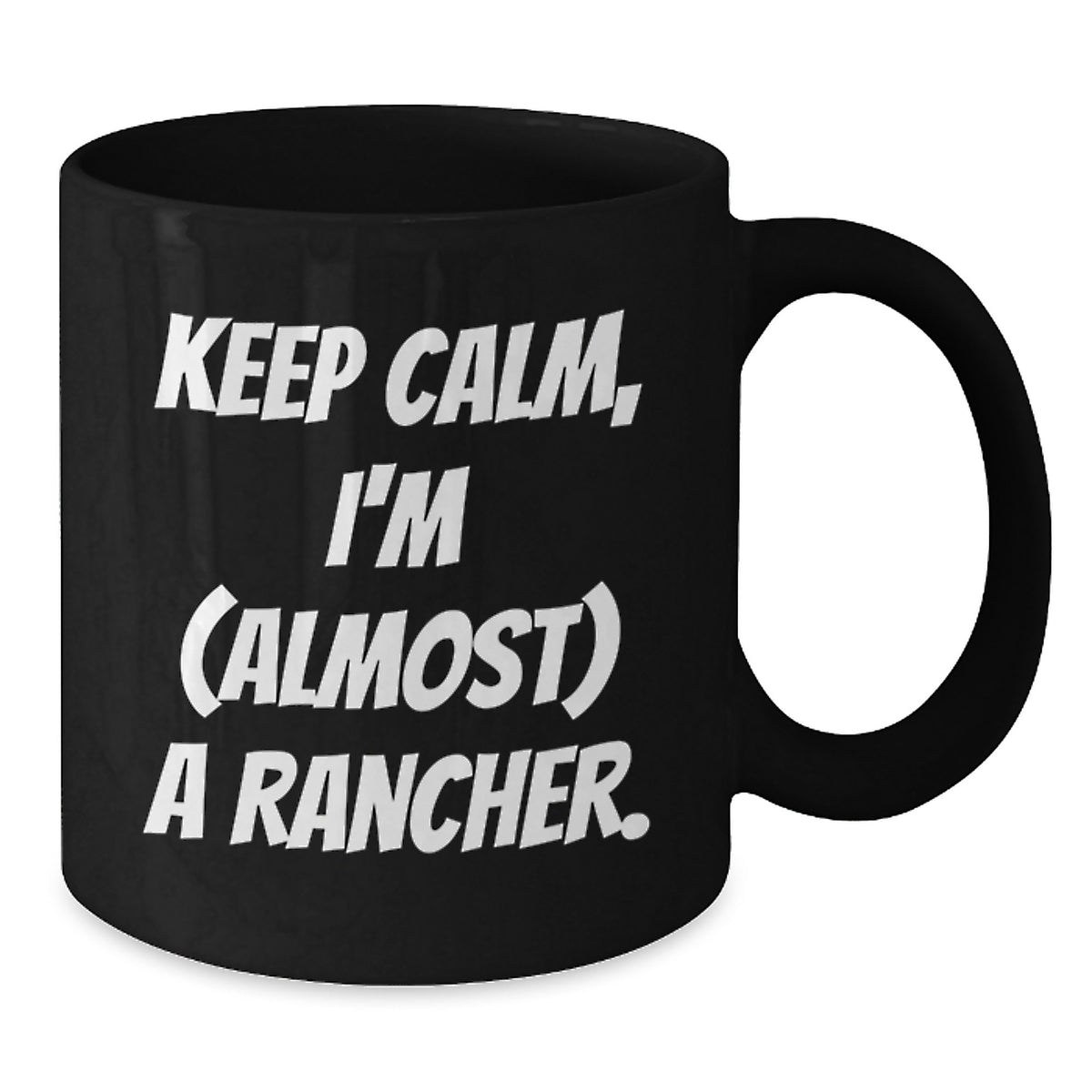 Rancher Gift for Him Keep Calm, I'm (Almost) A Rancher Keepsake Mug - Additional
