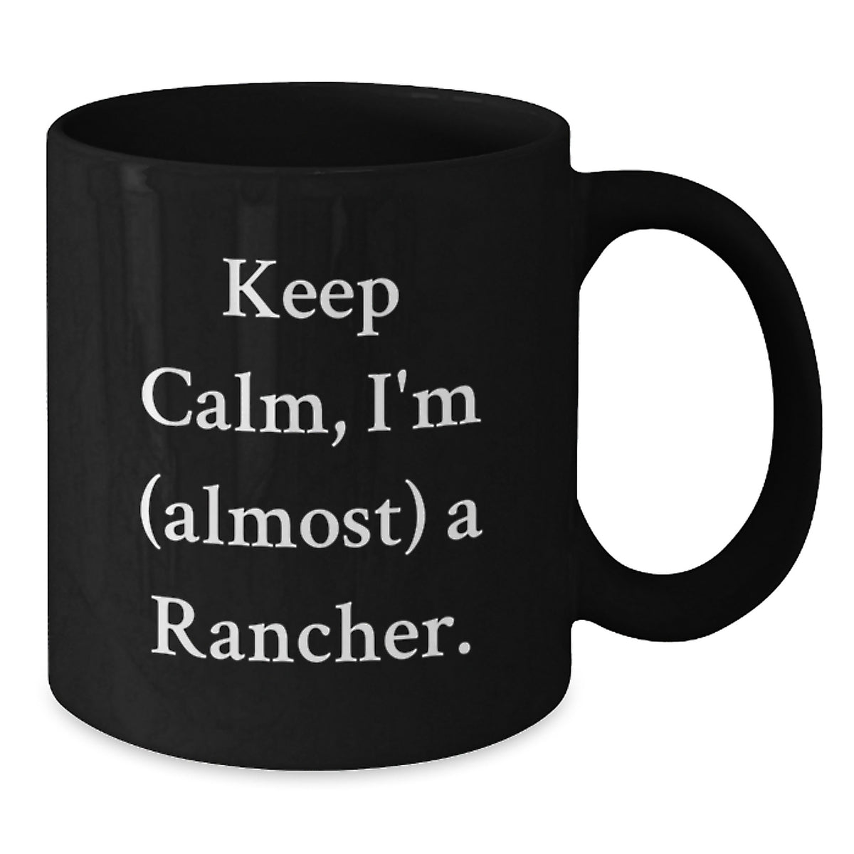 Christmas Gift for Her - Keep Calm, I'm (Almost) A Rancher Mug - Additional