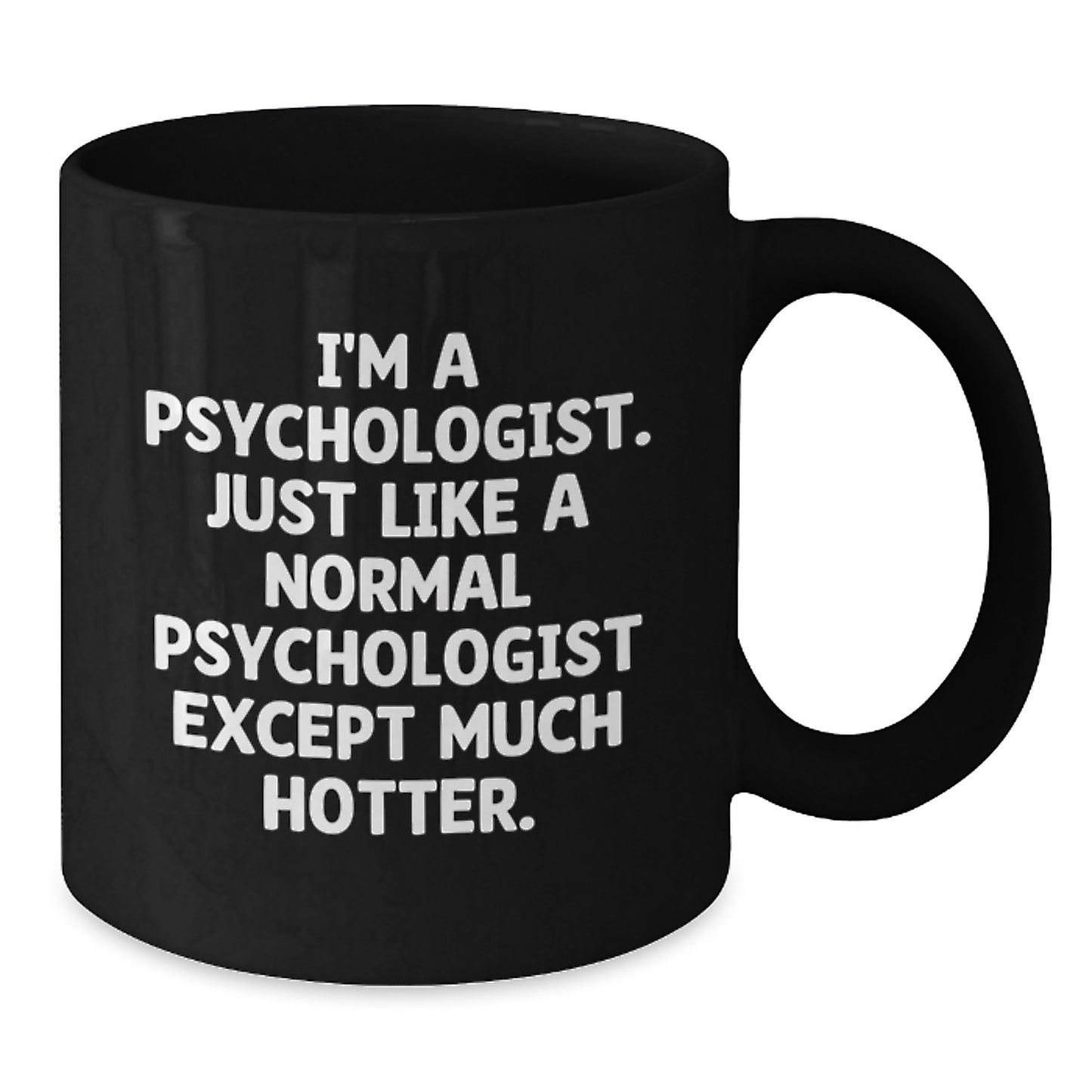 Funny Psychologist Gifts for Men, Women, Friends, and Family - Unique Black Coffee Mug, I'm A Psychologist, Just Like A Normal One Except Much Hotter. - Additional