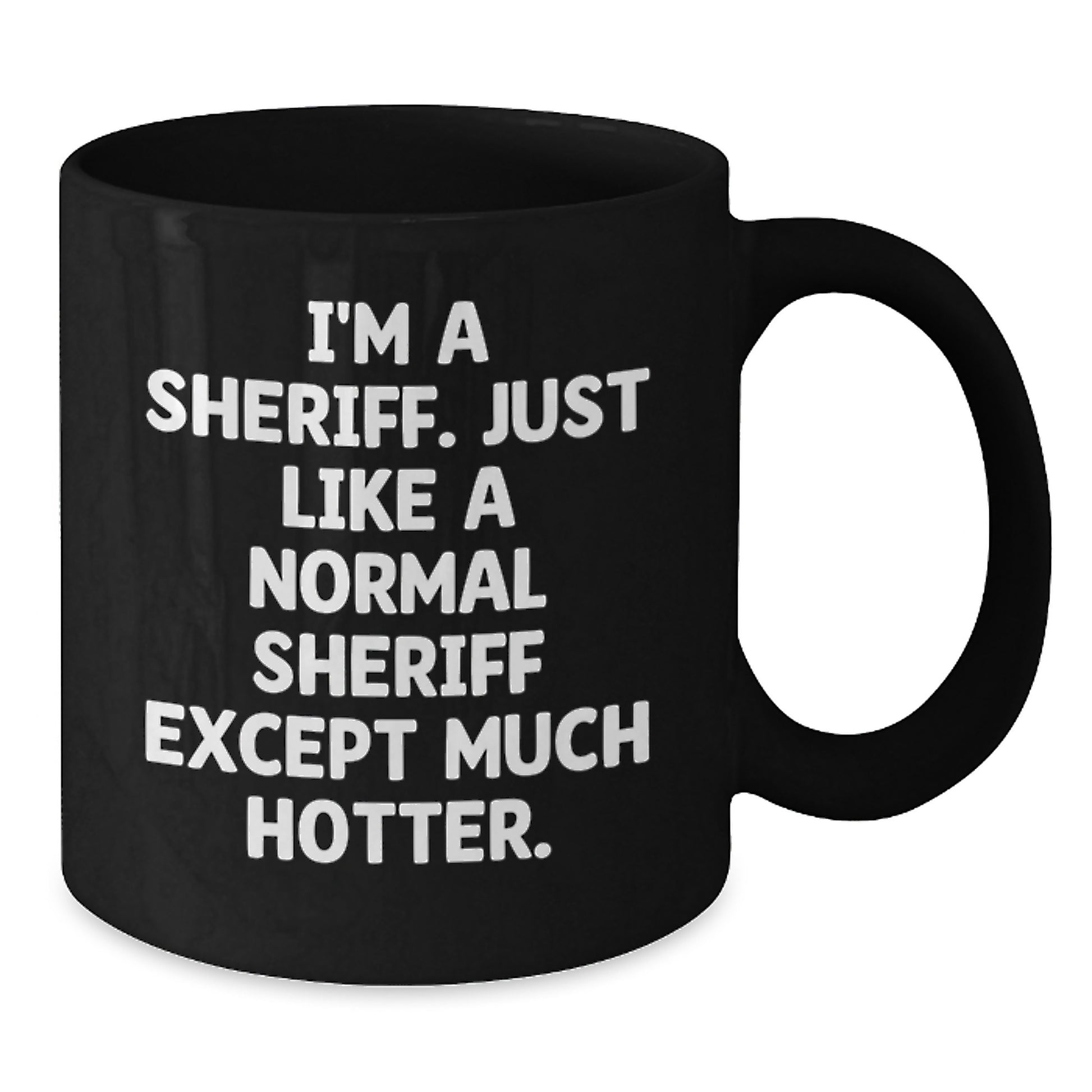 Funny Sheriff Gifts for Dad, Black Coffee Mug, I'm A Sheriff. Just Like A Normal Sheriff Except Much Hotter. Unique Fathers Day Unique Gifts - Additional