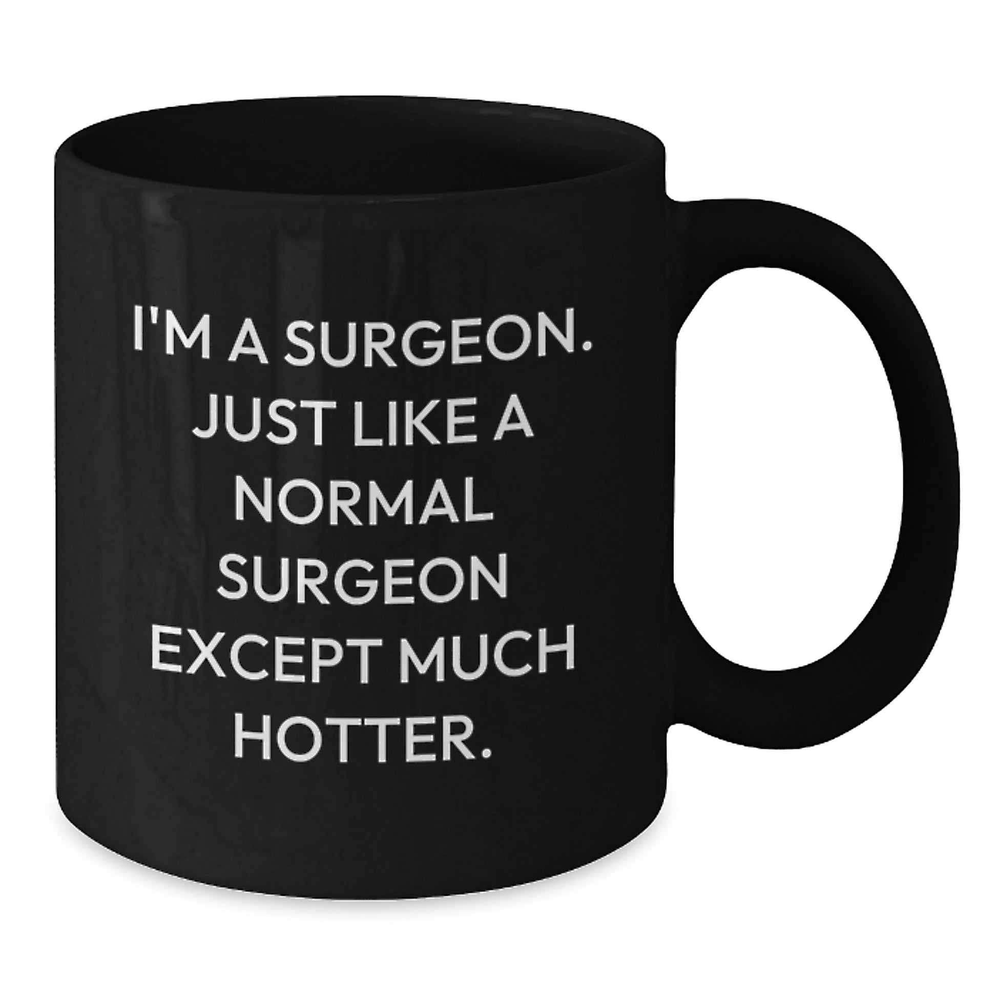 Funny Gifts for Surgeon Men - 'I'm A Surgeon. Just Like A Normal Surgeon Except Much Hotter.' Black Coffee Mug - Ideal Gift for Christmas Unique Gifts - Gifts from Friends for Surgeon Colleagues - Additional
