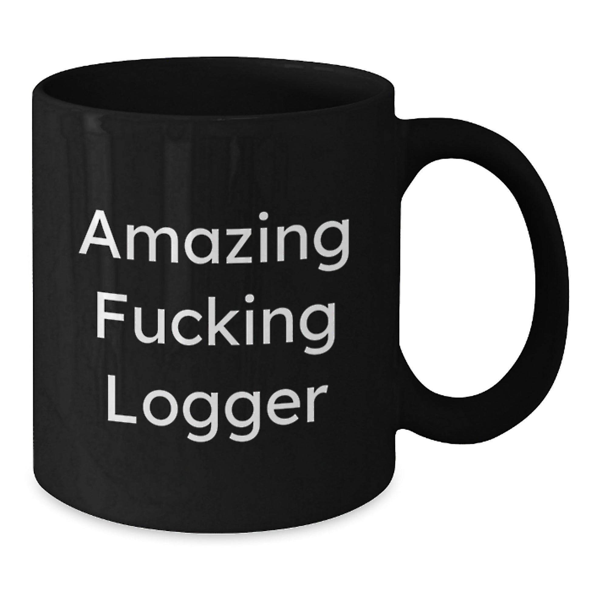 Funny Logger Gifts from Men, Unique Black Coffee Mugs for Logger Enthusiasts at Christmas, Amazing F--king Logger Quote - Additional