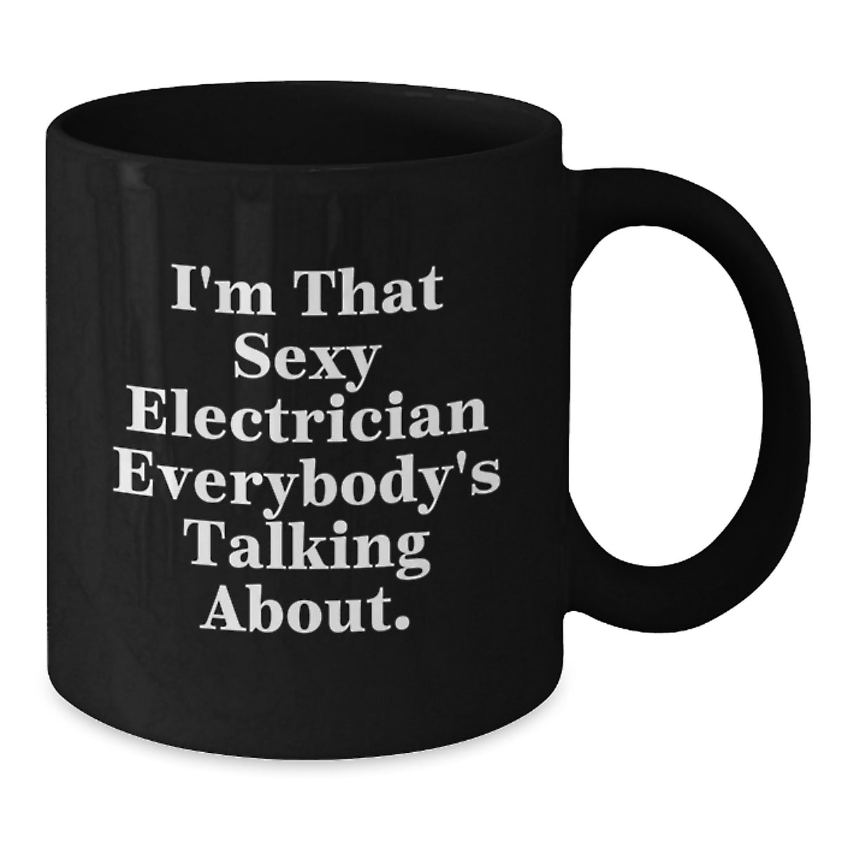 Electrician Gift for Him - I'm That Sexy Quote Keepsake Black Coffee Mug - Additional