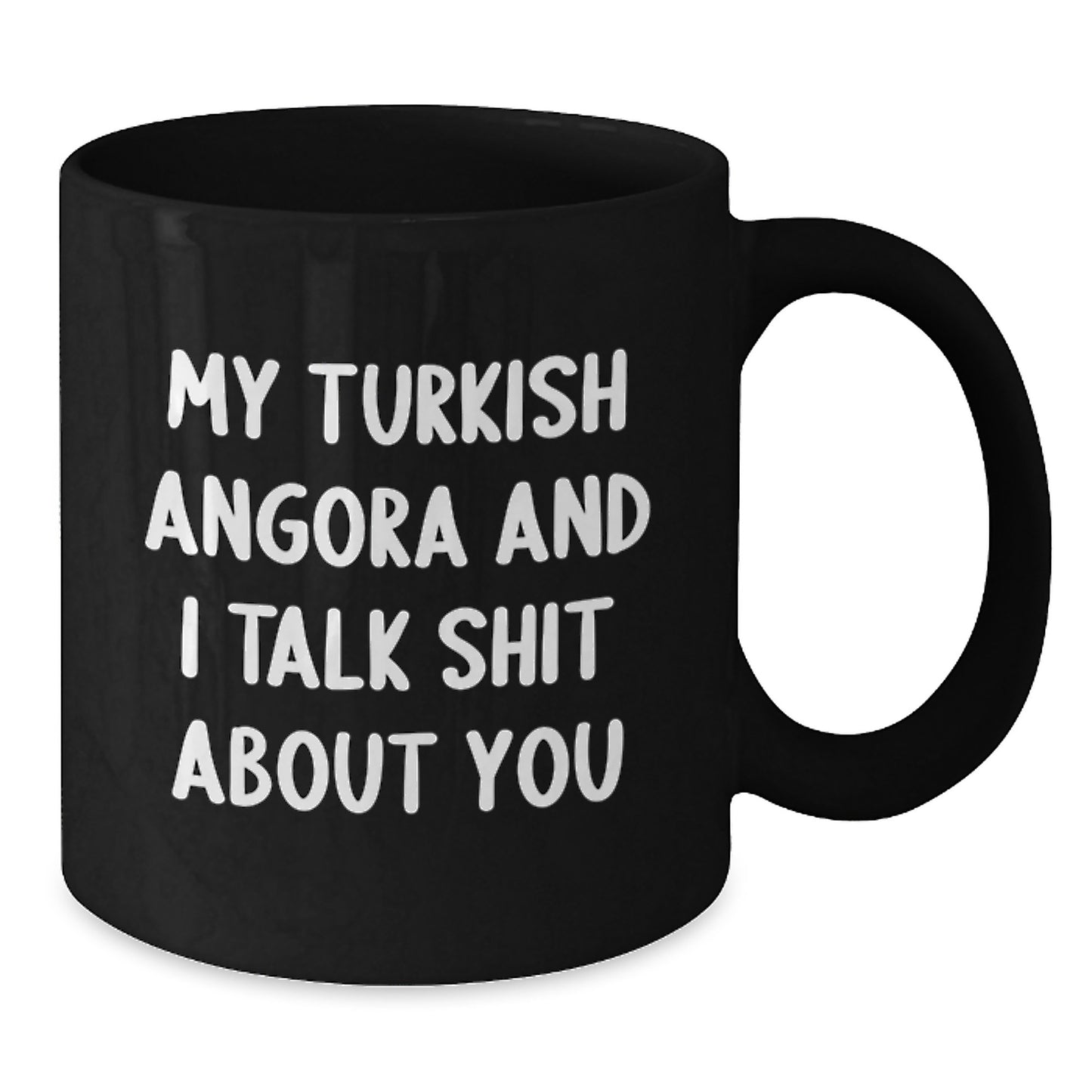 Funny Turkish Angora Cat Gifts from Men to Dads on Father's Day - Black Coffee Mug, 'My Turkish Angora And I Talk Shit About You' - Additional