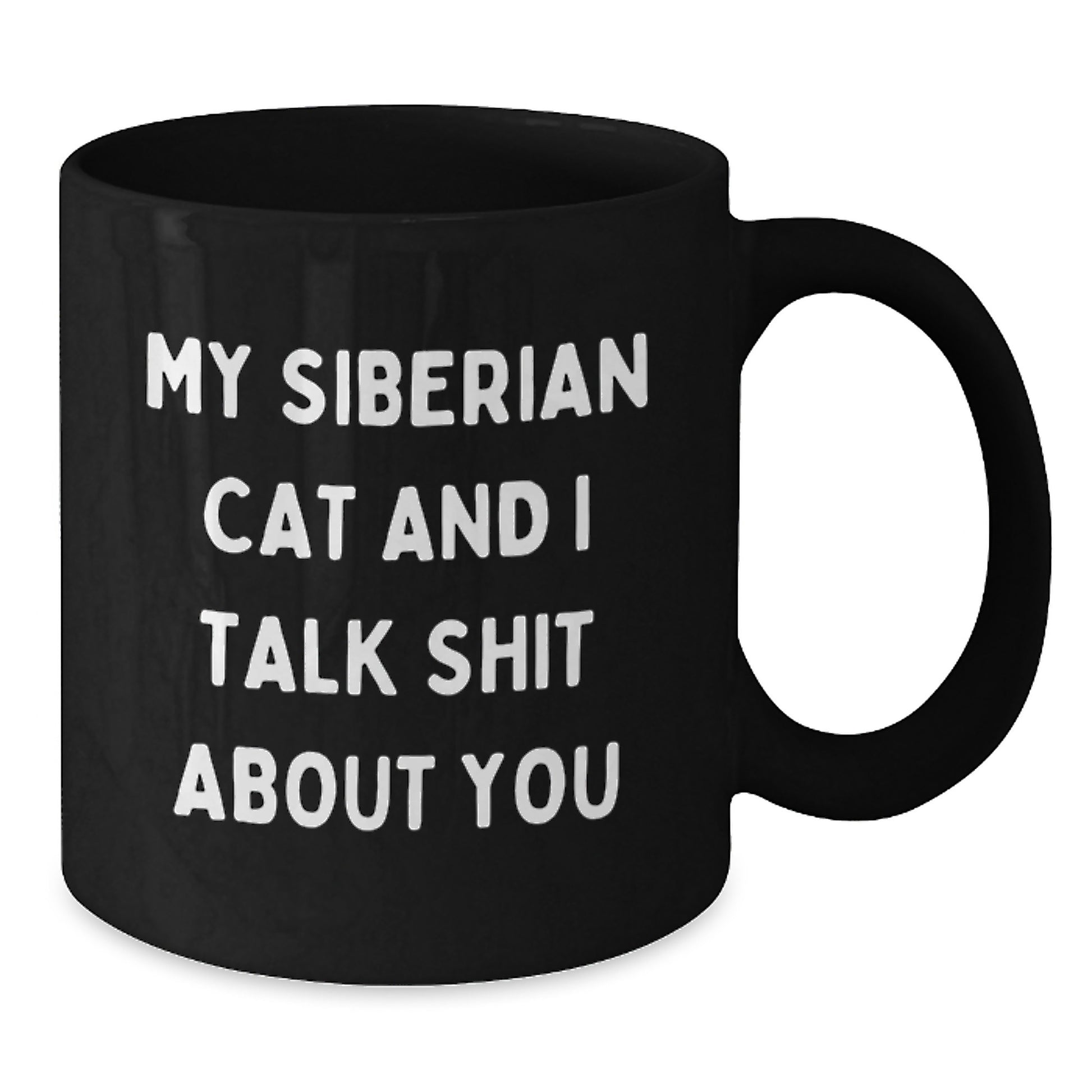 Funny Siberian Cat Gifts from Men to Women on Valentine's Unique Gifts for Men and Women Black Coffee Mug - My Siberian Cat And I Talk Shit About You - Additional