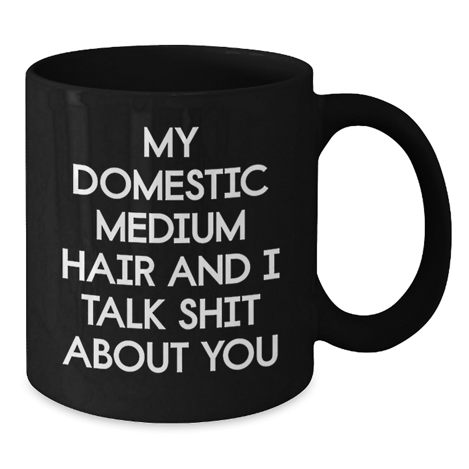 Funny Shit Talking Domestic Medium Hair Black Coffee Mugs Gifts from Men, Women, Friends, Coworkers, Family for Domestic Medium Hair Ladies, Women, Friends on Mother's Day Unique Gifts - Additional