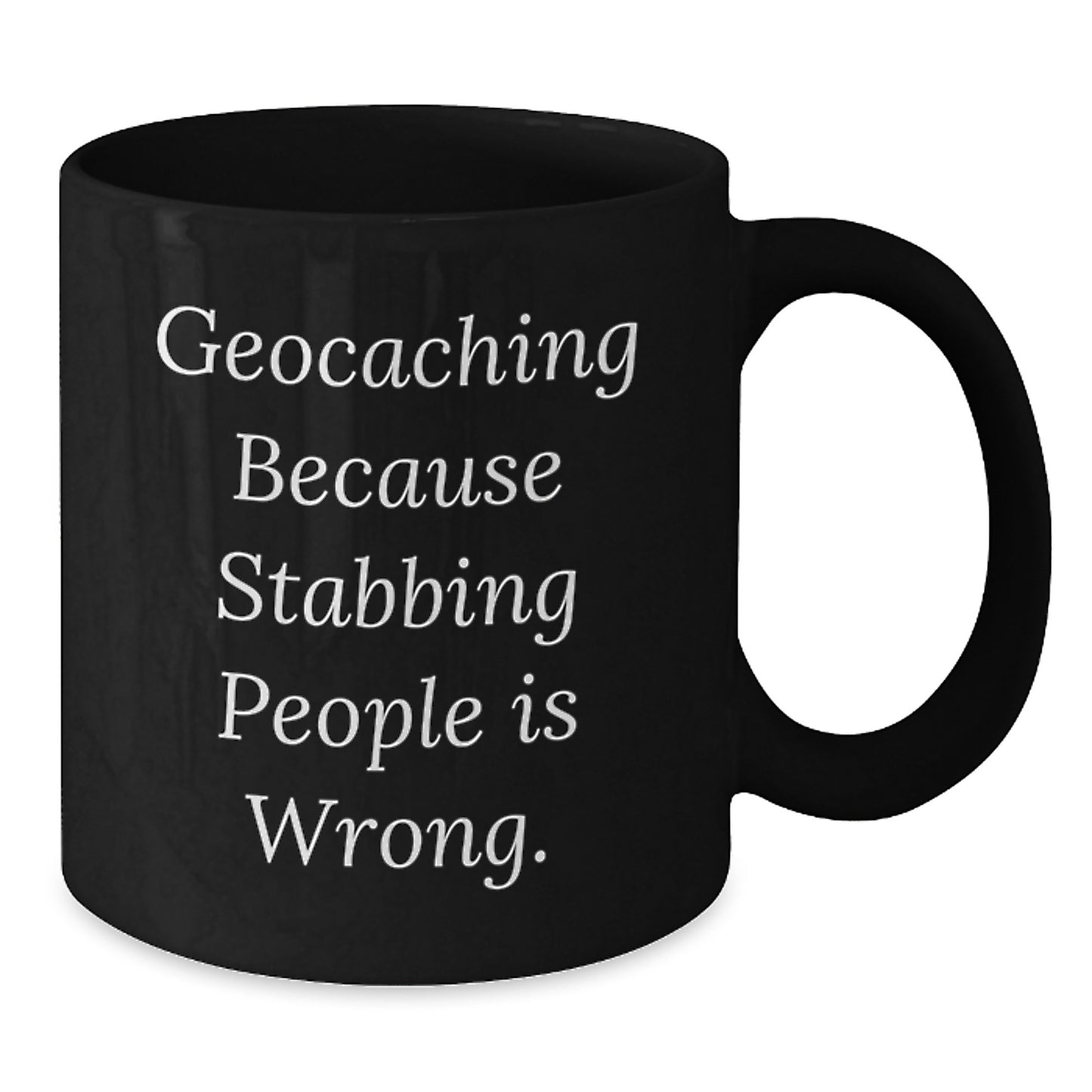 Funny Geocaching Gifts for Men, Birthday Unique Gifts from Friends, Black Coffee Mug with Geocaching Because Stabbing People Is Wrong. Quote, 11oz or 15oz Ceramic Mug - Additional