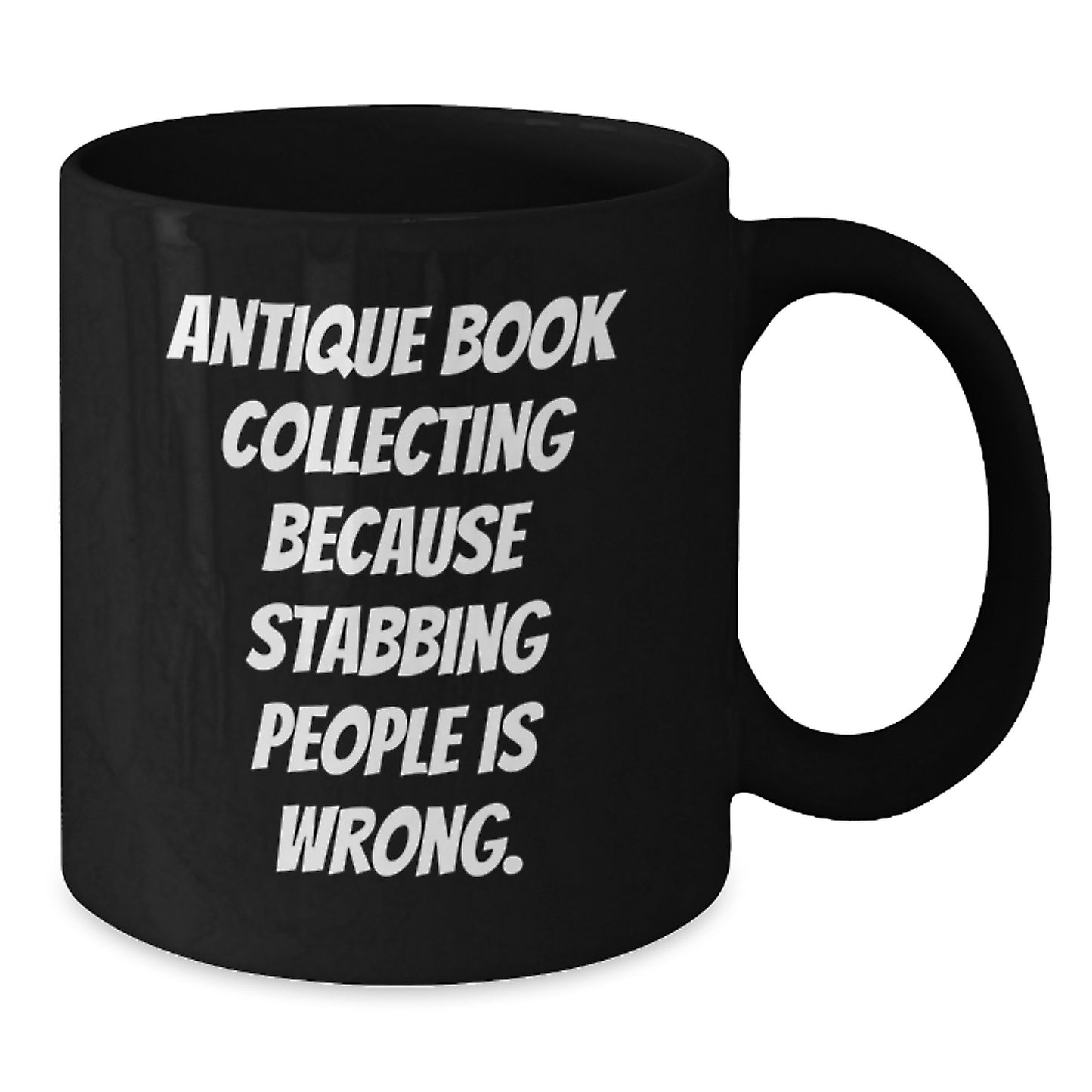 Funny Antique Book Collecting Gifts for Graduation - 'Antique Book Collecting Because Stabbing People Is Wrong.' Black Coffee Mug for Book Lovers from Friends or Family - Additional