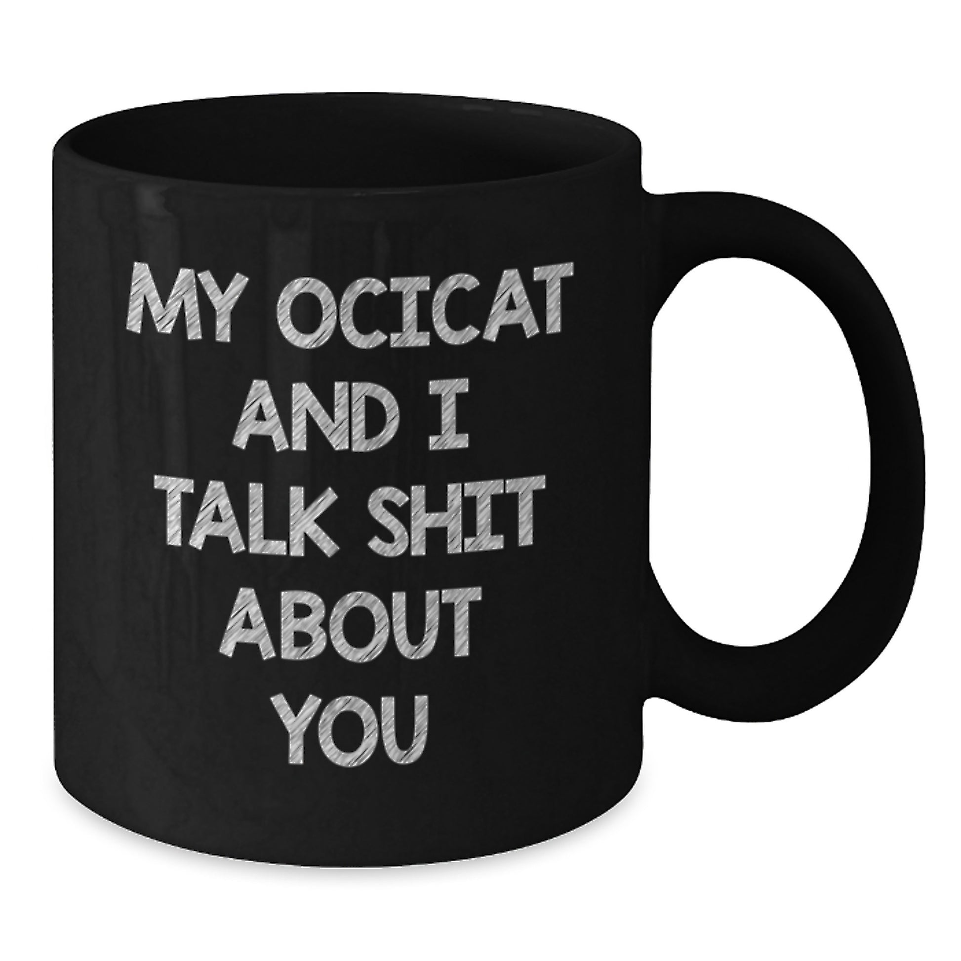 Funny Ocicat Quotes Black Coffee Mugs Gifts from Friends to Family for Christmas Unique Presents - Additional
