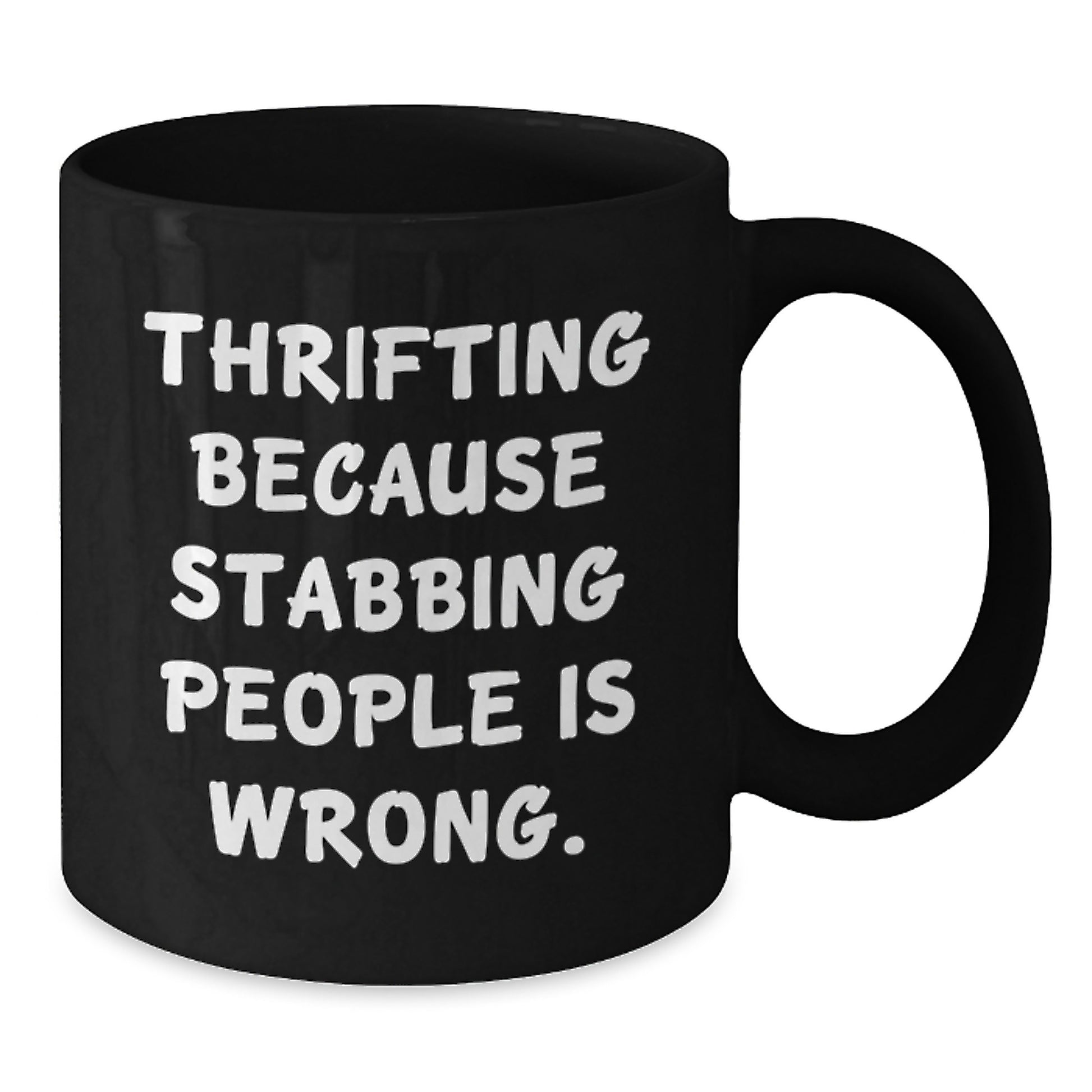 Funny Thrifting Gifts for Friends, Family, and Coworkers - Black Coffee Mug with Thrifting Because Stabbing People Is Wrong. - Additional