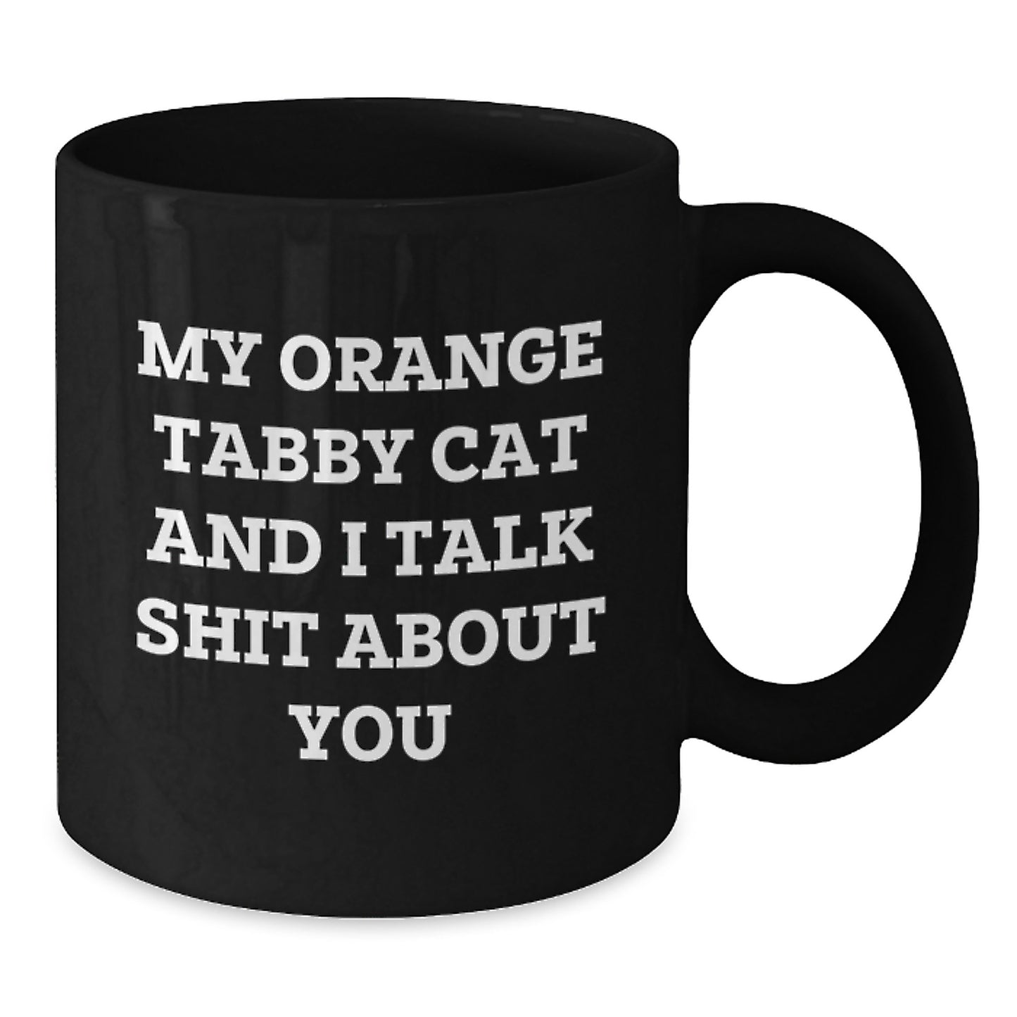 Funny Orange Tabby Cat Gifts from Friends - Unique Birthday Unique Gift for Men or Women Who Love Orange Tabby Cat - I Talk Shit About You Black Coffee Mug, 11oz or 15oz - Additional