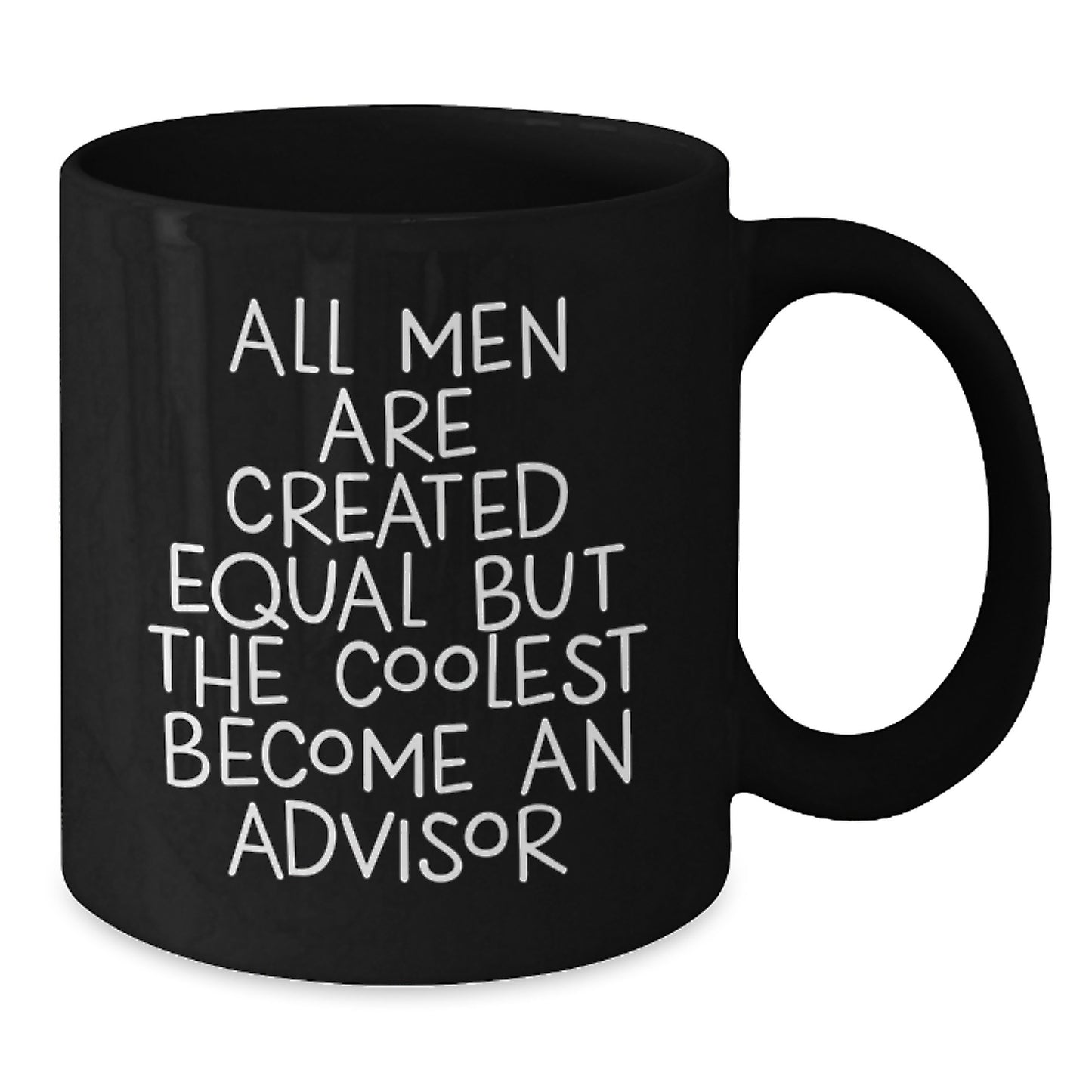 Funny Advisor Gifts for Men, Graduation Unique Gifts from Friends or Family, Black Coffee Mug with Quote 'All Men Are Created Equal But The Coolest Become An Advisor' - Additional