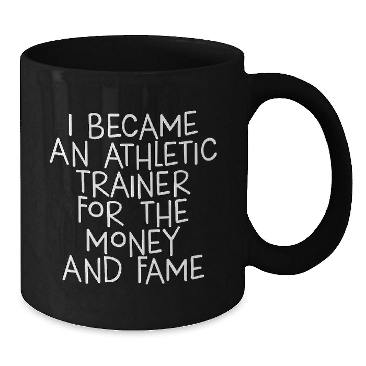 Funny Athletic Trainer Quotes Gifts from Men for Friends, Unique Black Coffee Mugs for Christmas Unique Gifts, I Became An Athletic Trainer For The Money And Fame Quote Mug - Additional