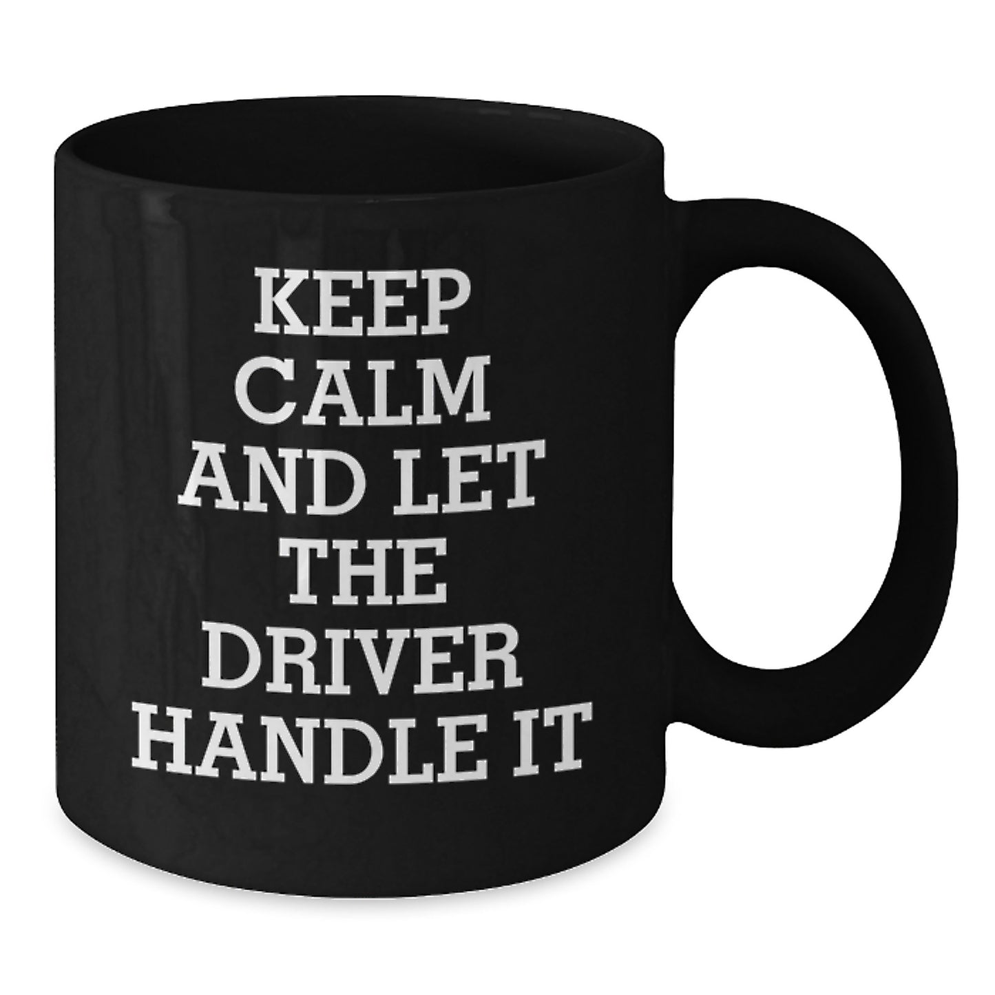 Funny Driver Gifts from Friends for Birthday - Keep Calm And Let The Driver Handle It Black Coffee Mug - Additional