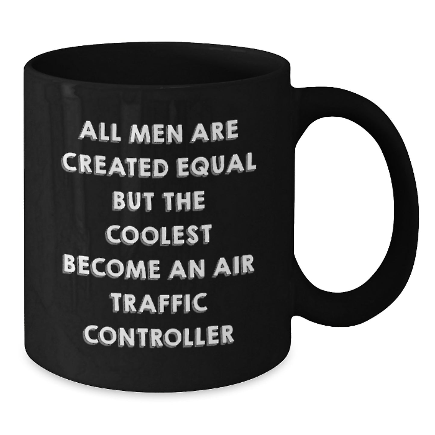 Funny Air Traffic Controller Gifts from Mom - Unique Black Coffee Mugs for Air Traffic Controller Enthusiasts - All Men Are Created Equal But The Coolest Become An Air Traffic Controller - Additional