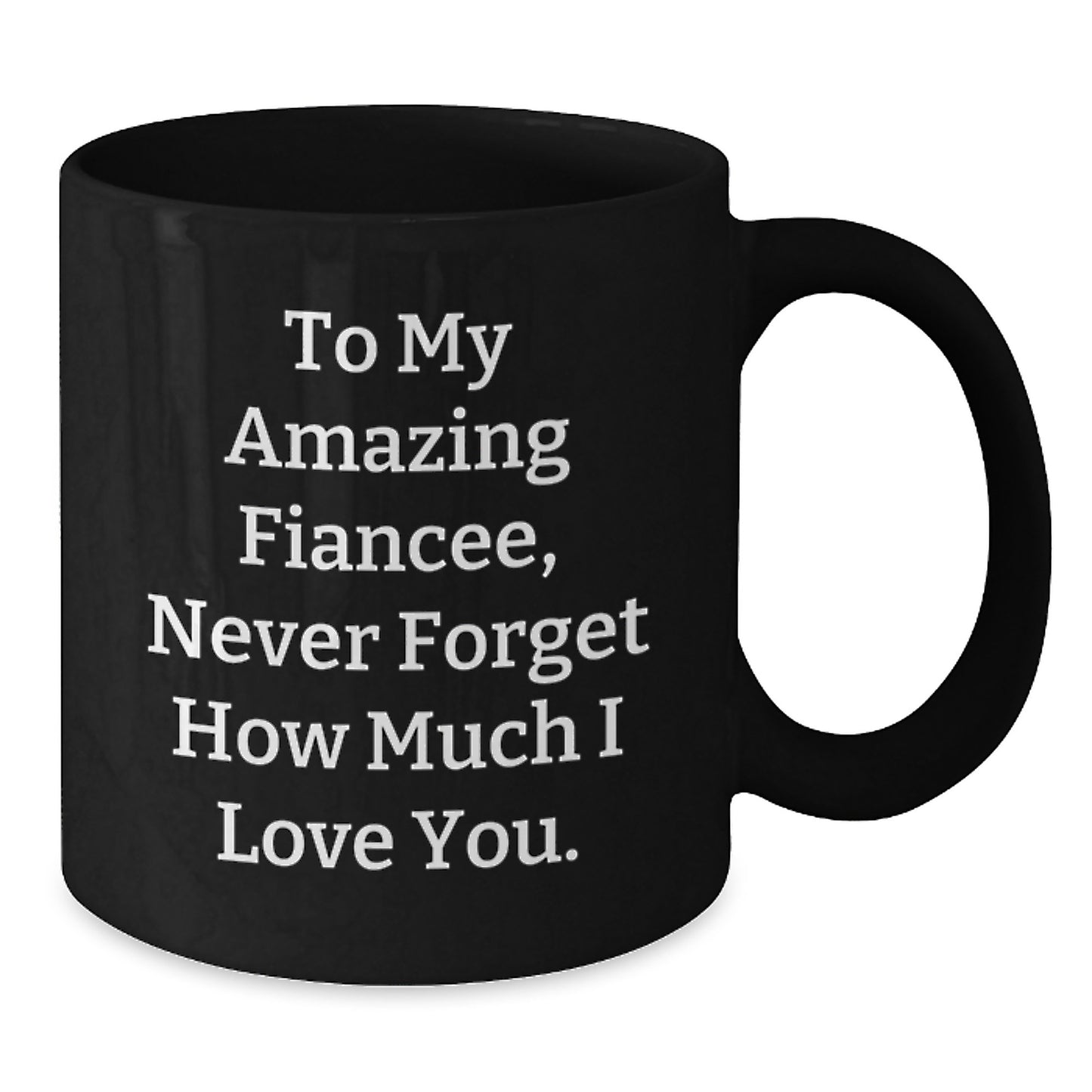 Funny Fiancee Gifts for Her, Christmas Unique Mugs from Men to Women, 'To My Amazing Fiancee, Never Forget How Much I Love You.' - Additional