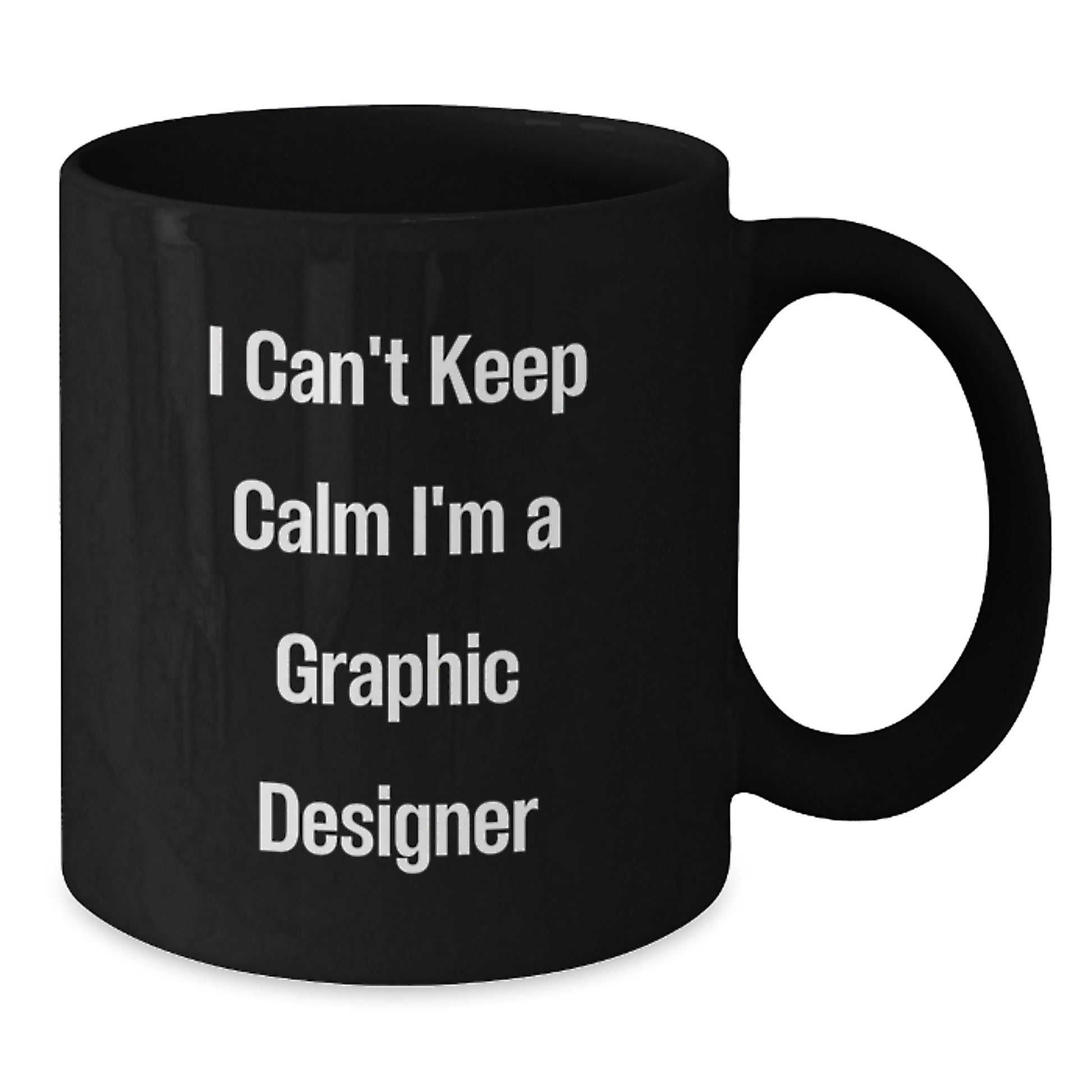 Funny Graphic Designer Gifts, I Can't Keep Calm I'm A Graphic Designer, Black Coffee Mug for Graduation, Gifts from Friends to Graphic Designers - Additional